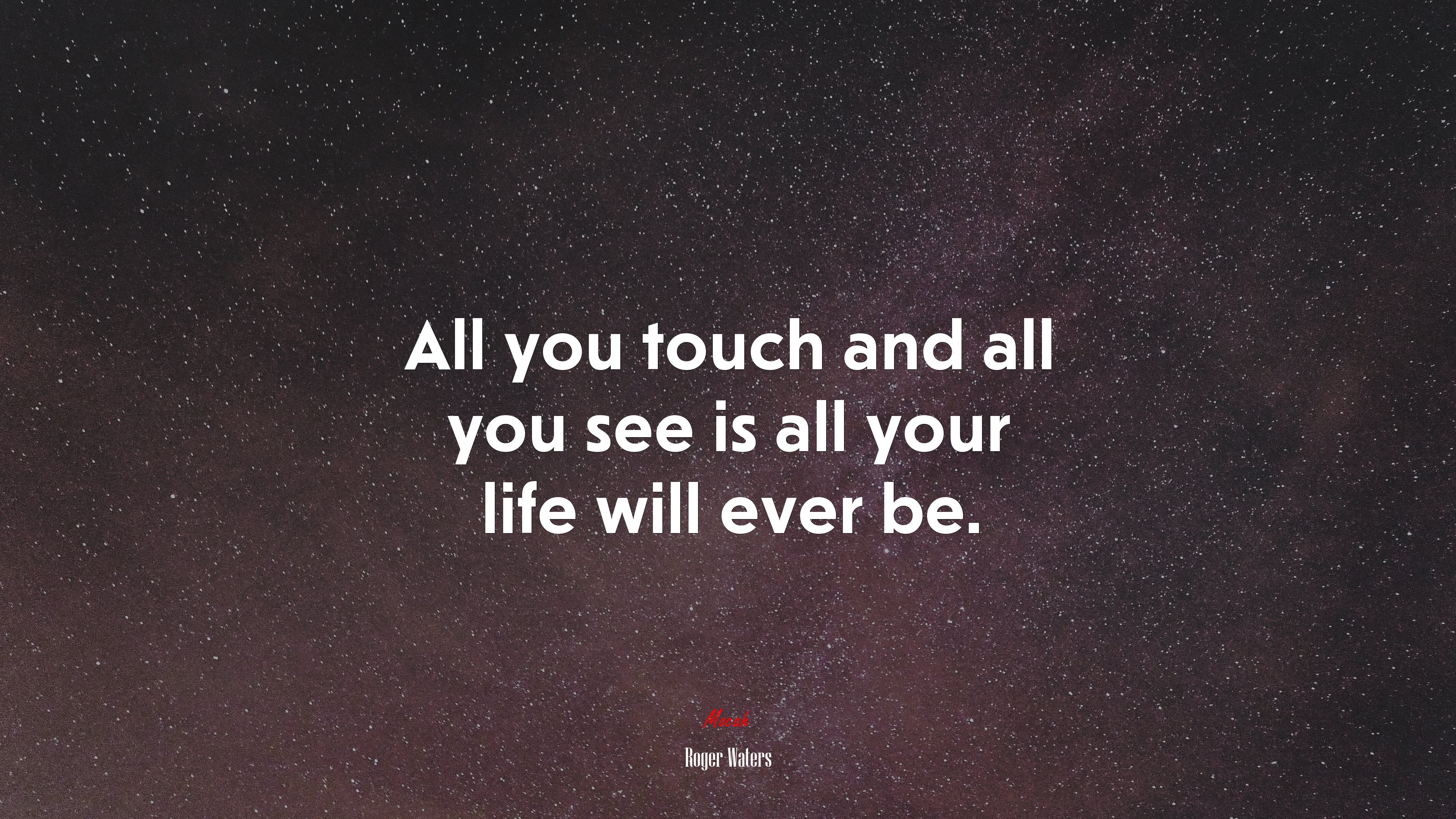 All you touch and all you see is all your life will ever be. | Roger Waters quote HD Wallpaper