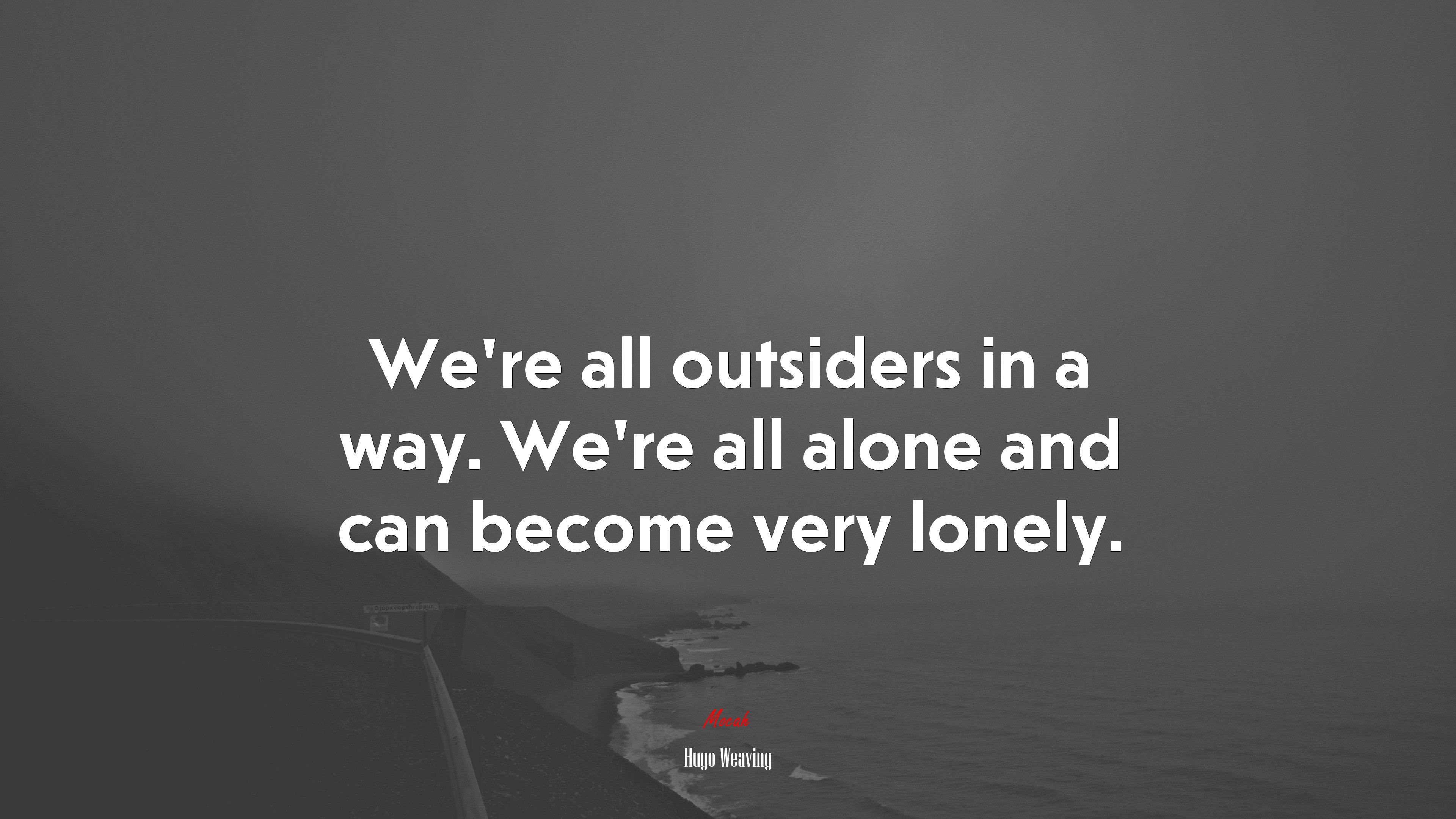 We’re all outsiders in a way. We’re all alone and can become very lonely. | Hugo Weaving quote HD Wallpaper