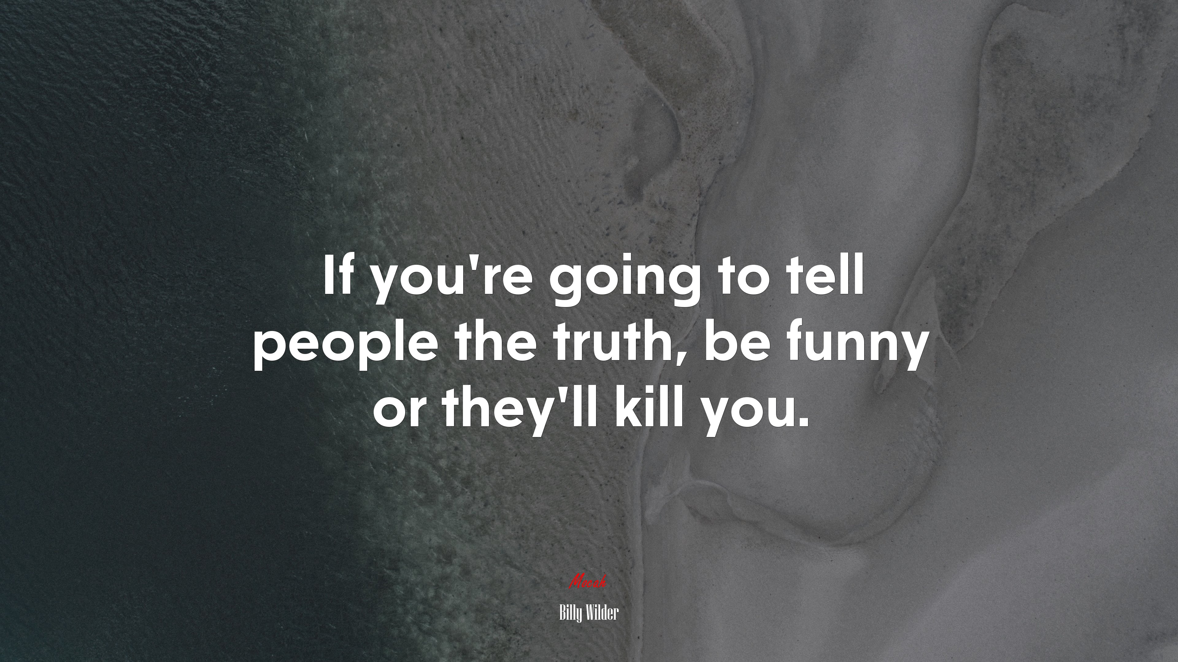 If you’re going to tell people the truth, be funny or they’ll kill you. | Billy Wilder quote HD Wallpaper