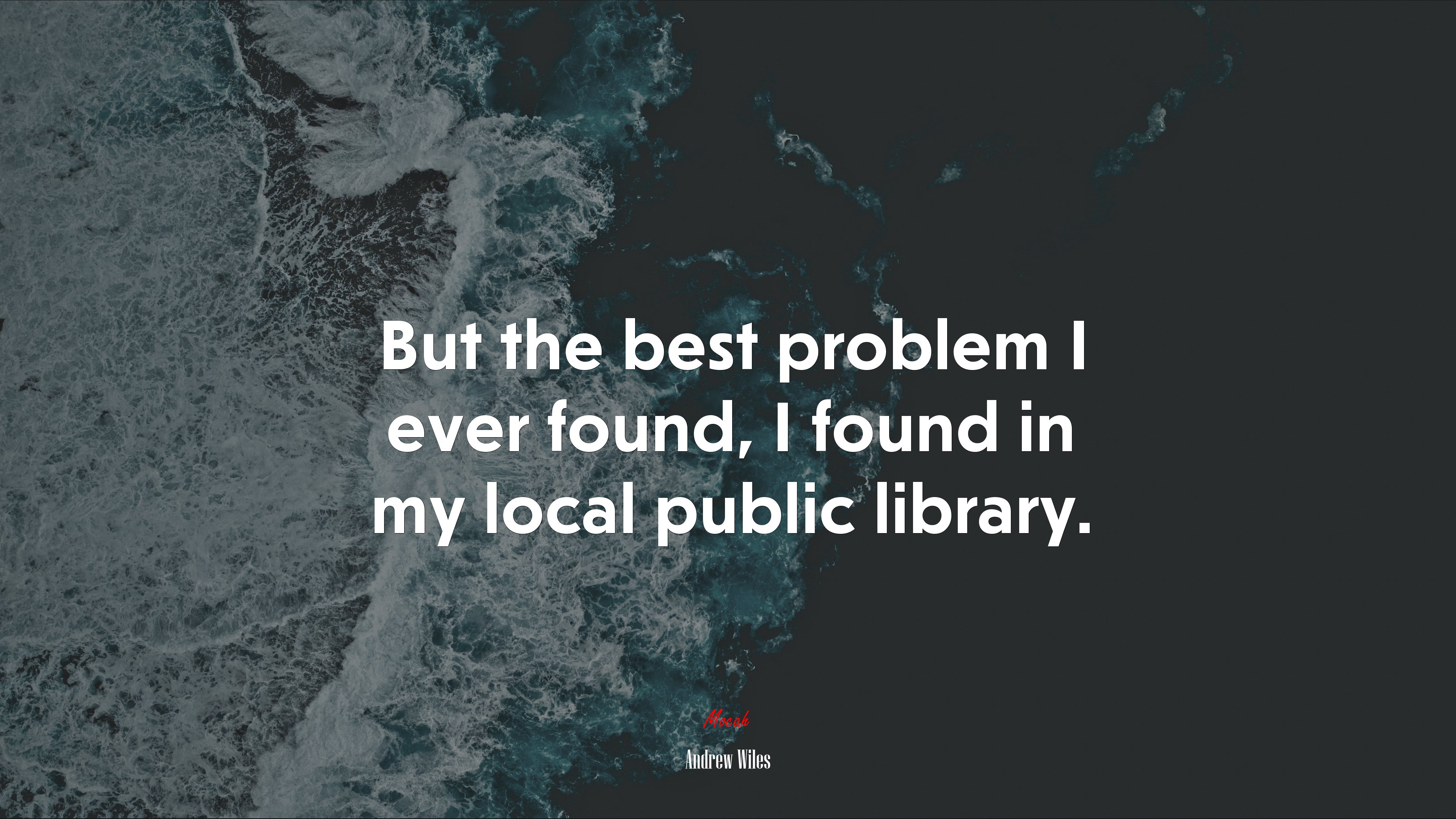 But the best problem I ever found, I found in my local public library. | Andrew Wiles quote HD Wallpaper