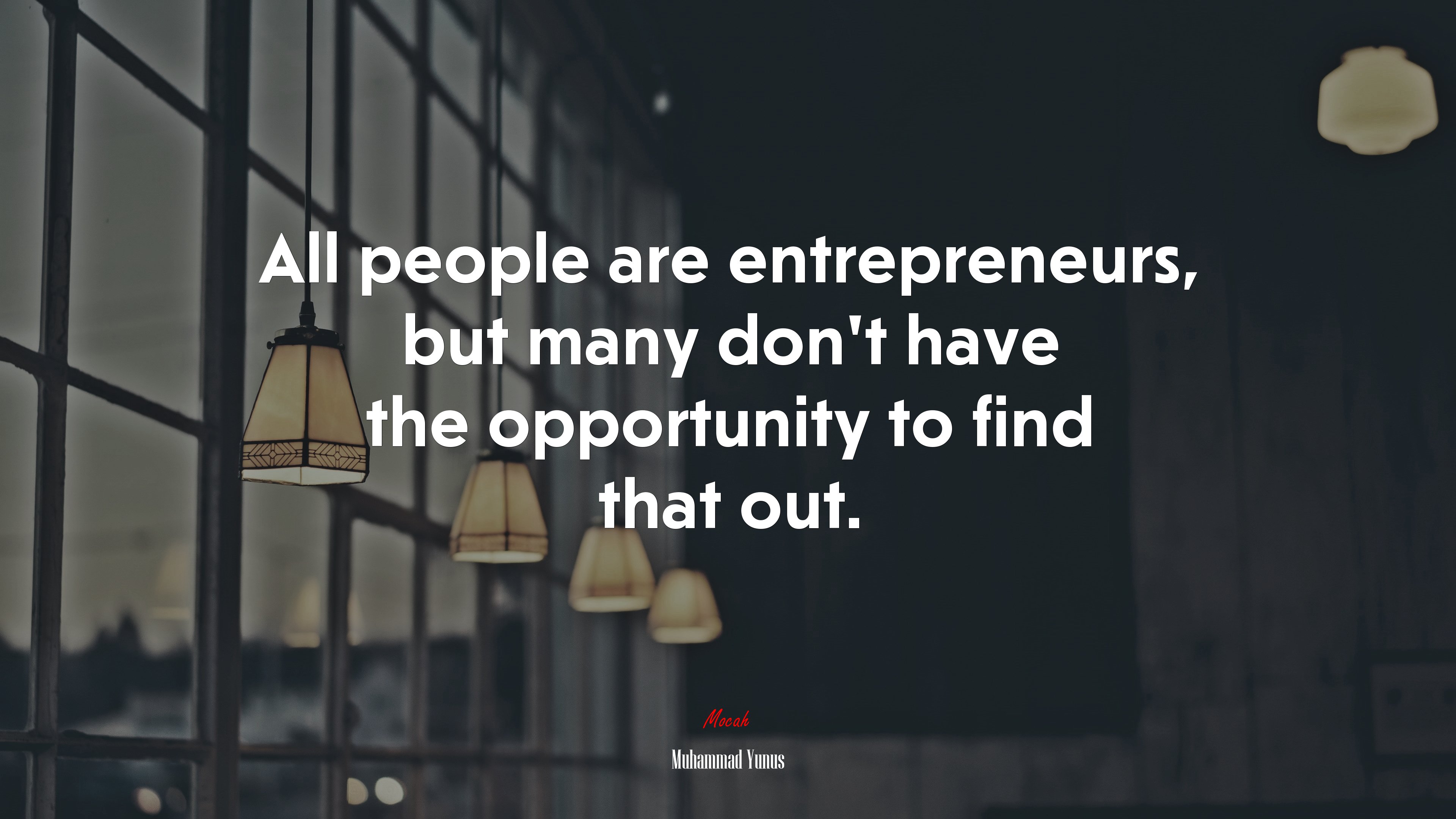 All people are entrepreneurs, but many don’t have the opportunity to find that out. | Muhammad Yunus quote HD Wallpaper