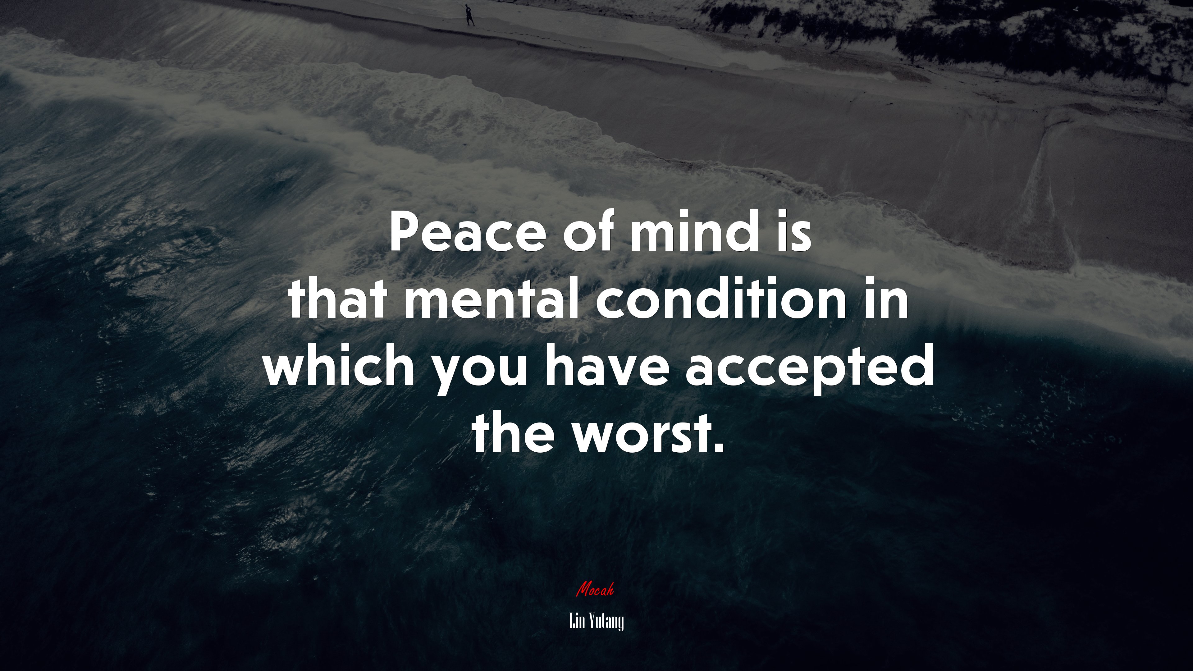 Peace of mind is that mental condition in which you have accepted the worst. | Lin Yutang quote HD Wallpaper