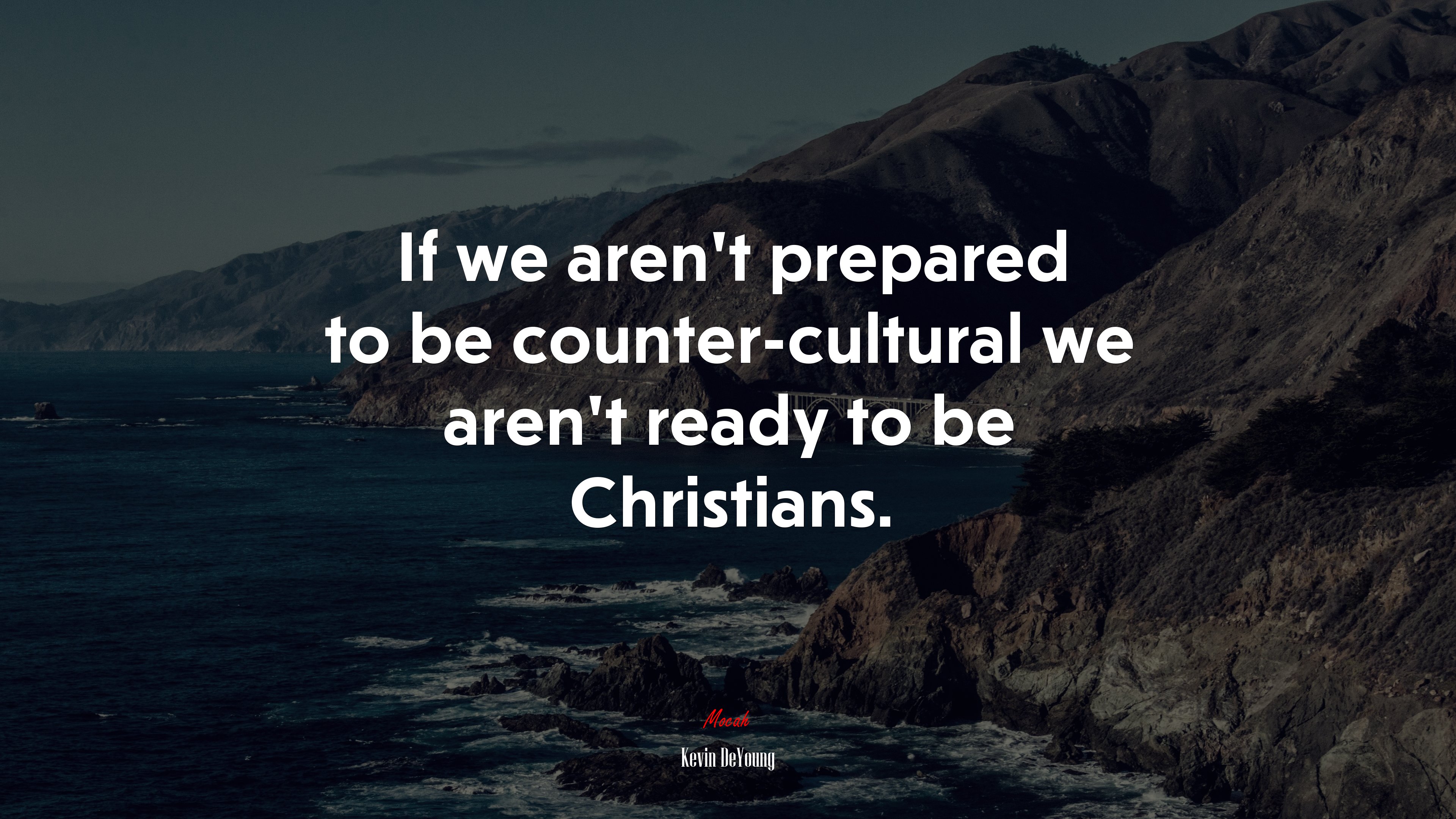 If we aren’t prepared to be counter-cultural we aren’t ready to be Christians. | Kevin DeYoung quote HD Wallpaper