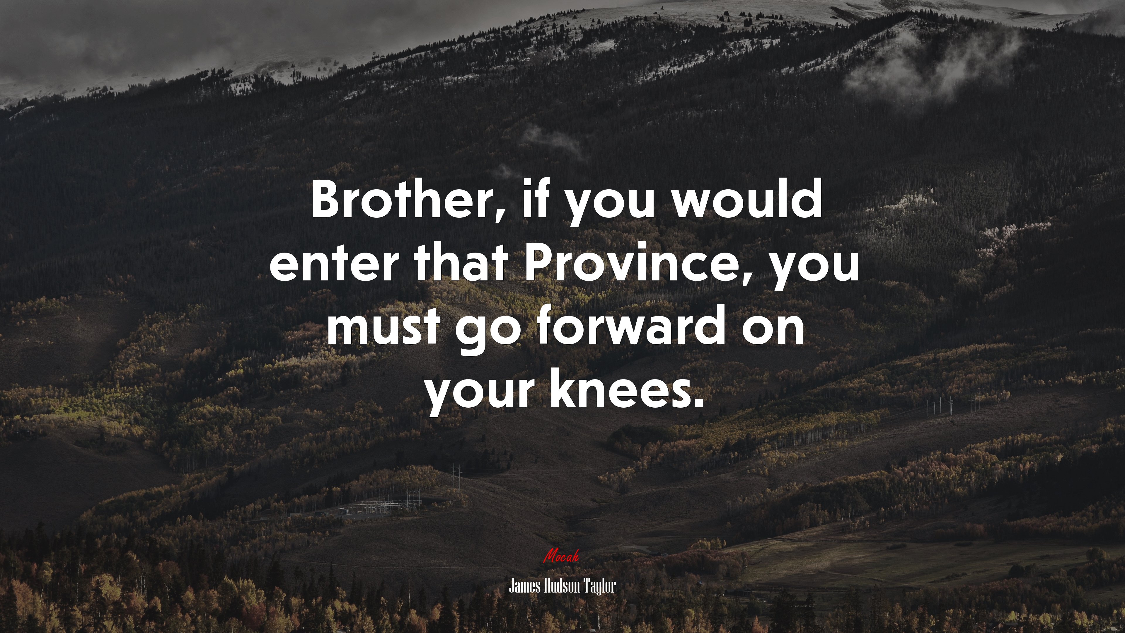 Brother, if you would enter that Province, you must go forward on your knees. | James Hudson Taylor quote HD Wallpaper