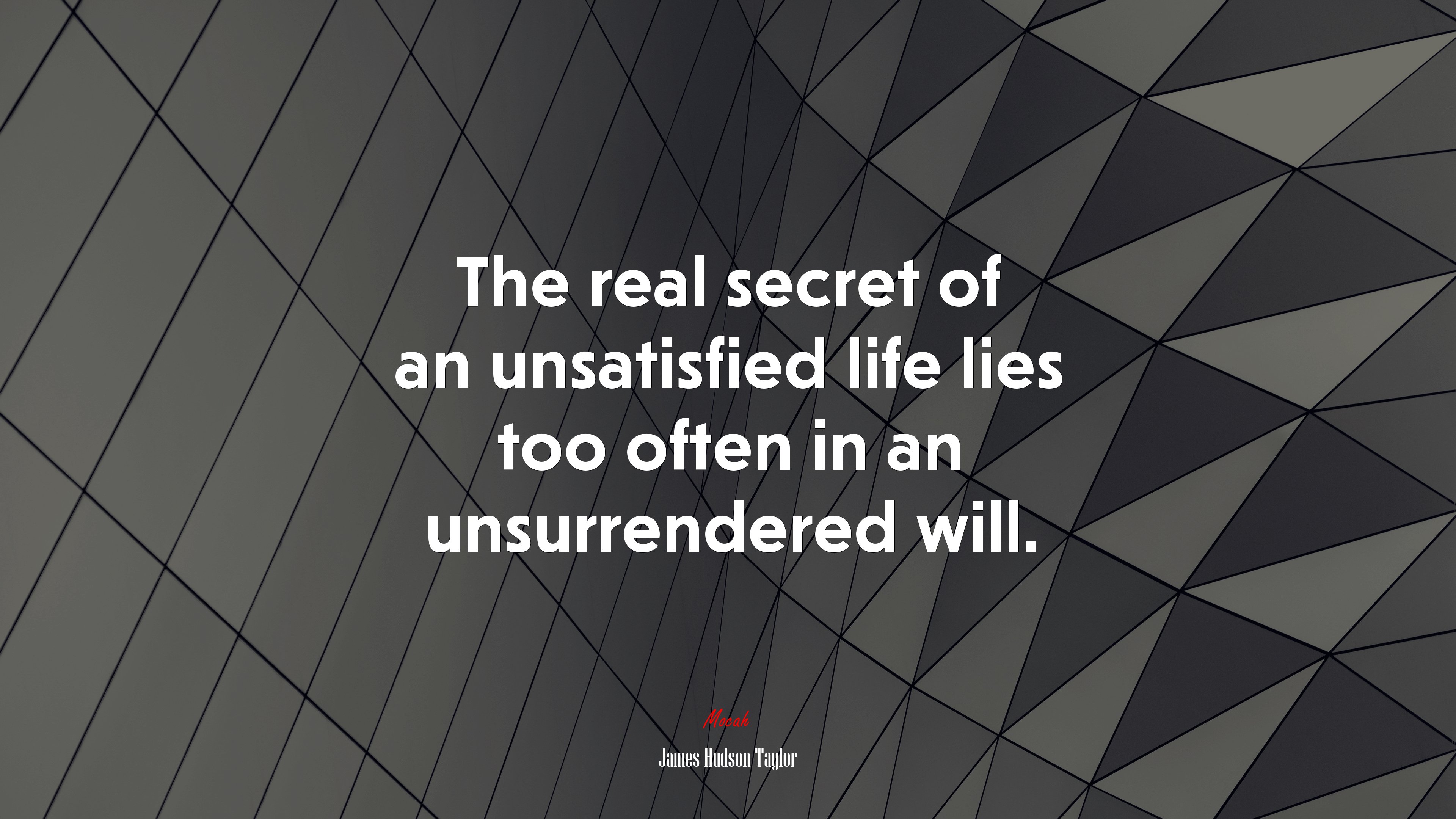 The real secret of an unsatisfied life lies too often in an unsurrendered will. | James Hudson Taylor quote HD Wallpaper