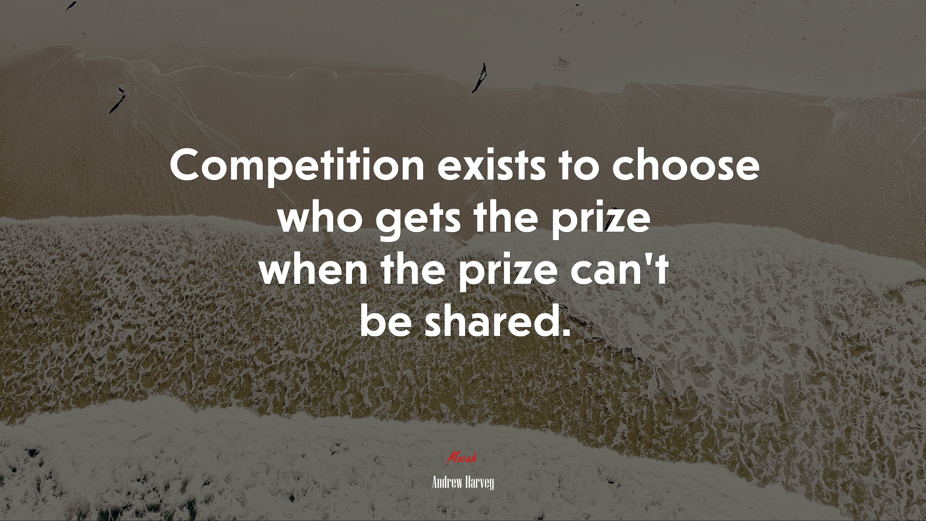 Competition exists to choose who gets the prize when the prize can’t be shared. | Andrew Harvey quote HD Wallpaper