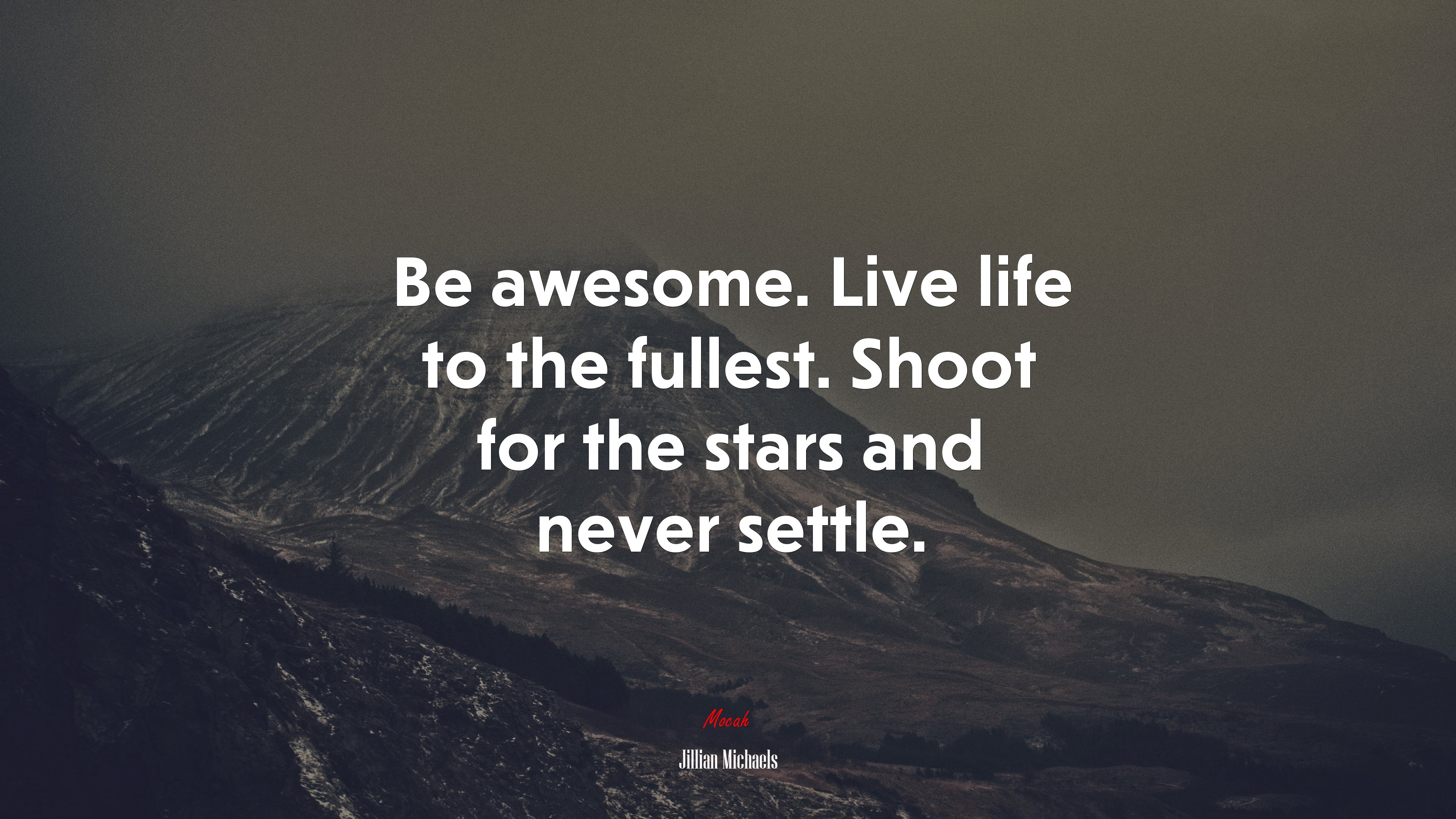 Be awesome. Live life to the fullest. Shoot for the stars and never settle. | Jillian Michaels quote HD Wallpaper