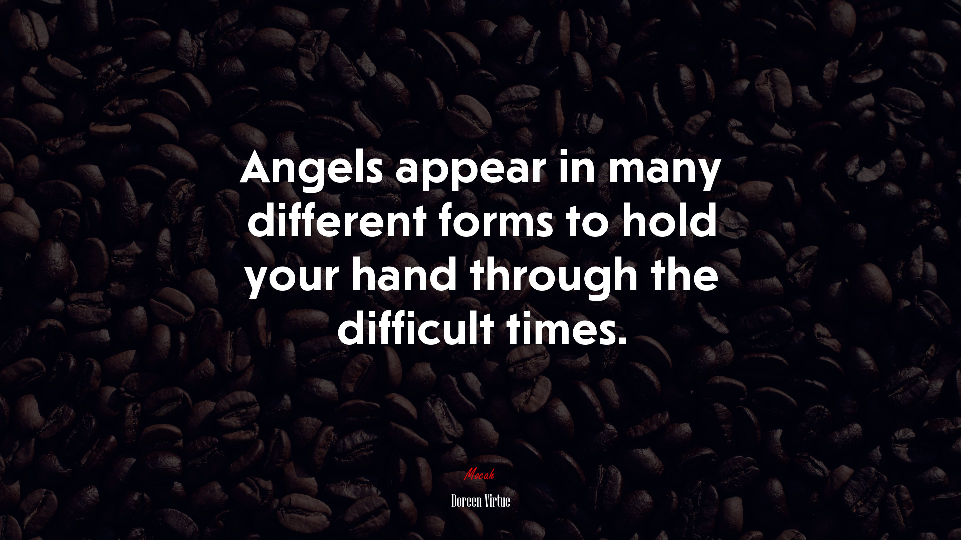 Angels appear in many different forms to hold your hand through the difficult times. | Doreen Virtue quote HD Wallpaper