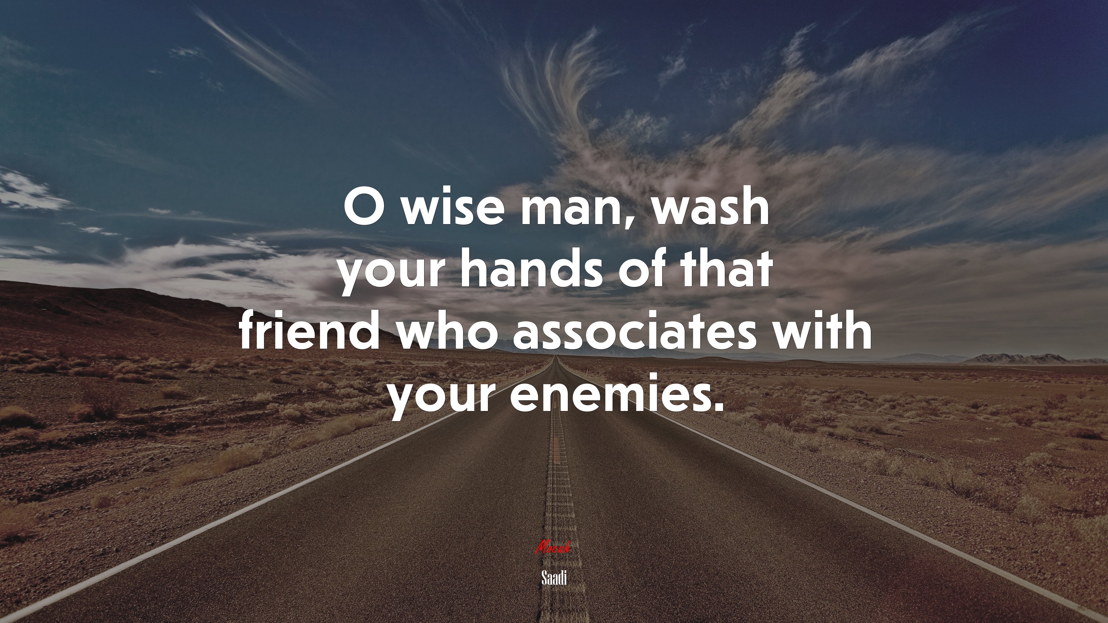 O wise man, wash your hands of that friend who associates with your enemies. | Saadi quote HD Wallpaper