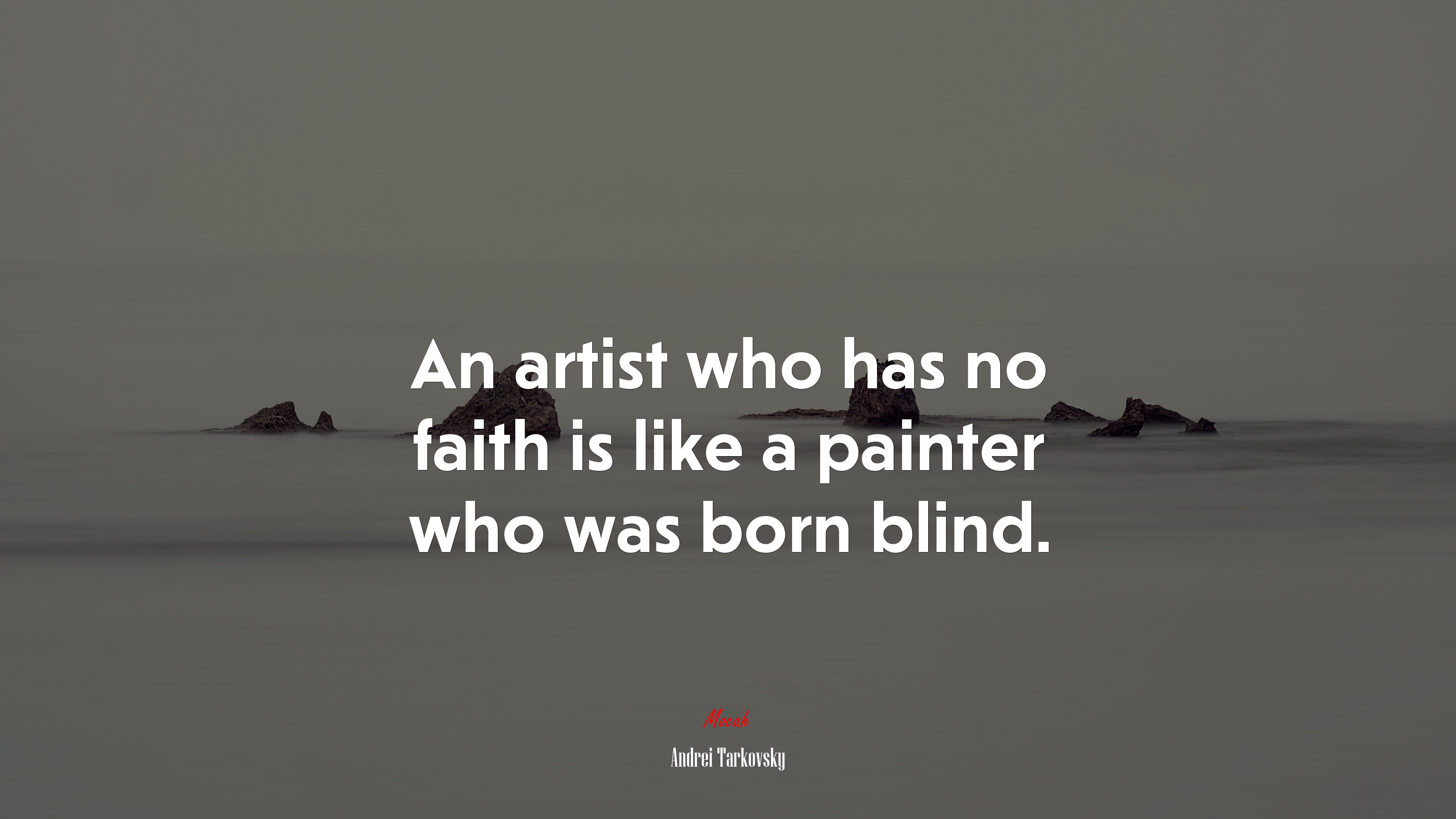 An artist who has no faith is like a painter who was born blind. | Andrei Tarkovsky quote HD Wallpaper