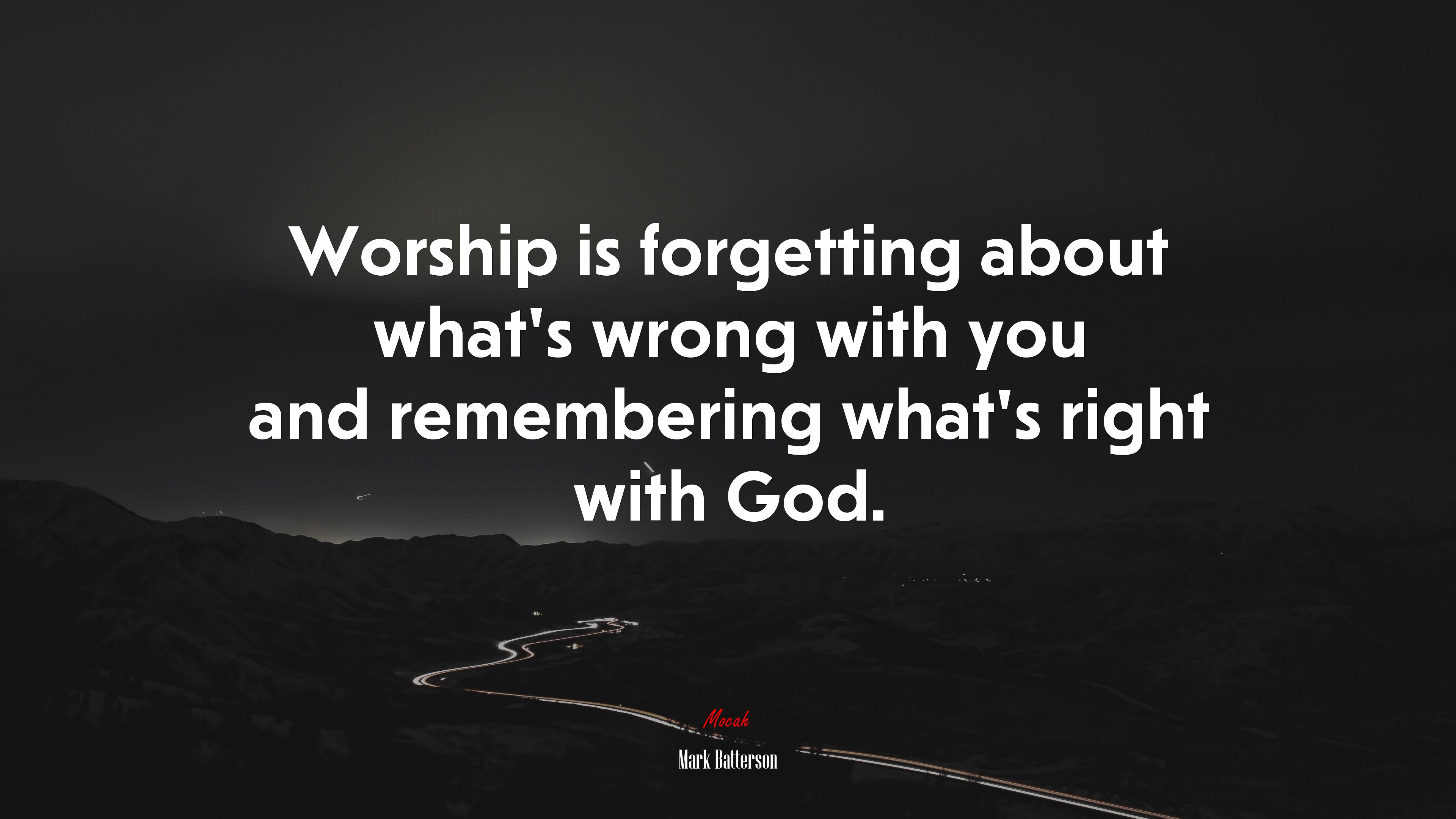 Worship is forgetting about what’s wrong with you and remembering what’s right with God. | Mark Batterson quote HD Wallpaper
