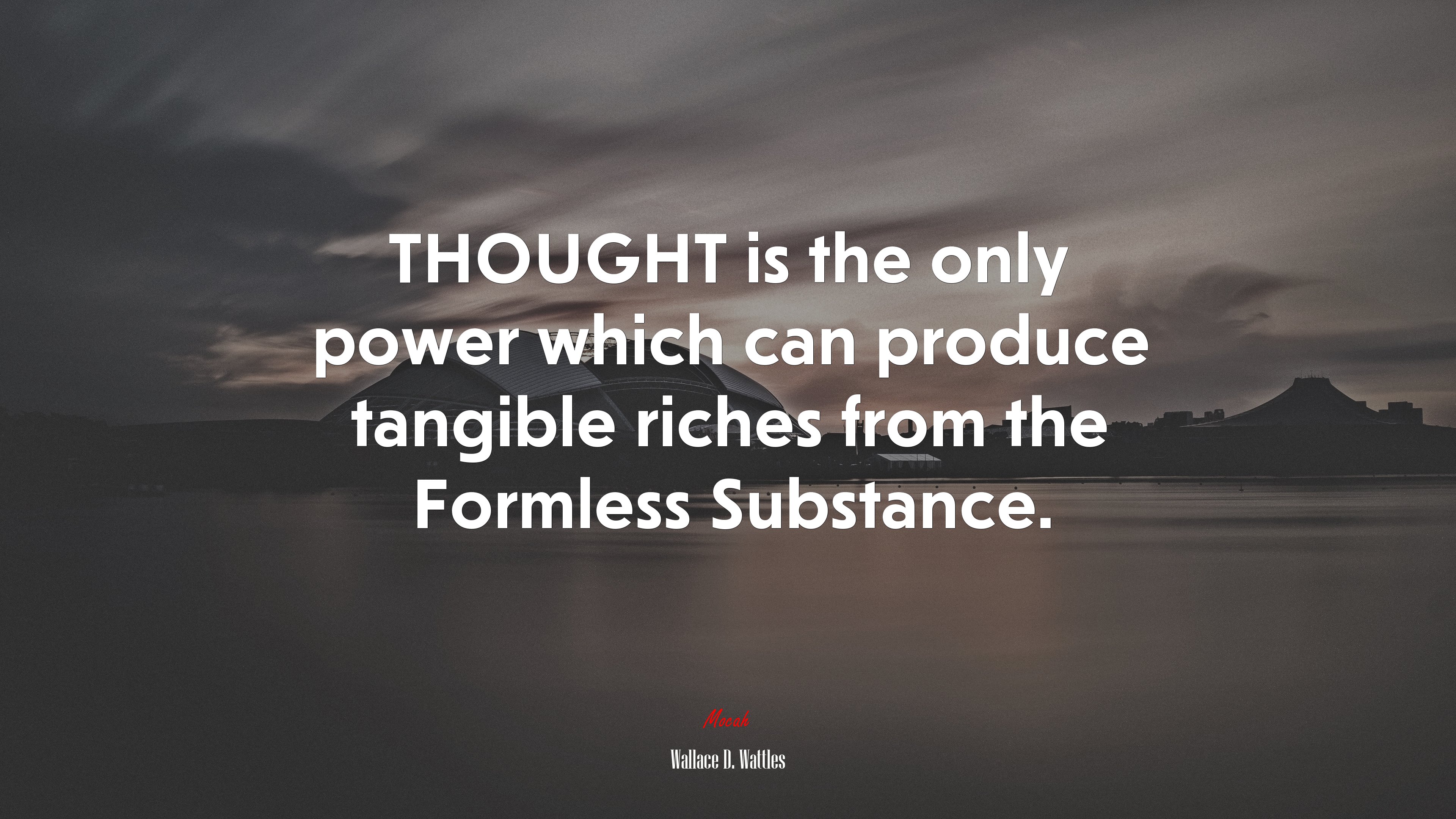 THOUGHT is the only power which can produce tangible riches from the Formless Substance. | Wallace D. Wattles quote HD Wallpaper