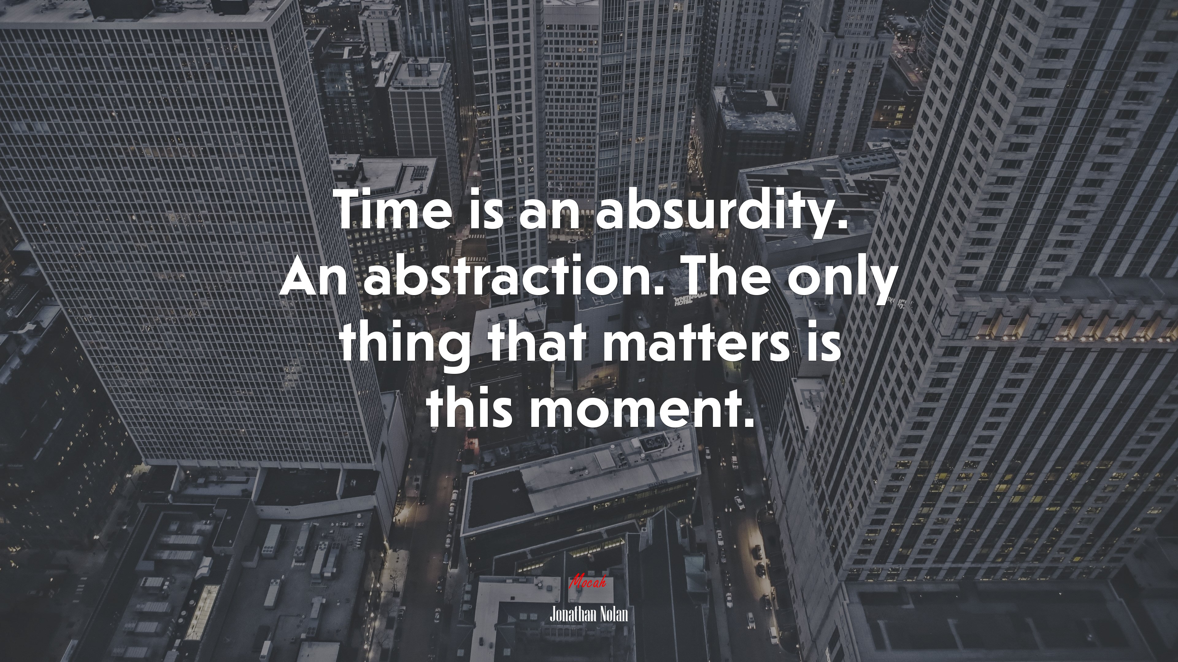 Time is an absurdity. An abstraction. The only thing that matters is this moment. | Jonathan Nolan quote HD Wallpaper