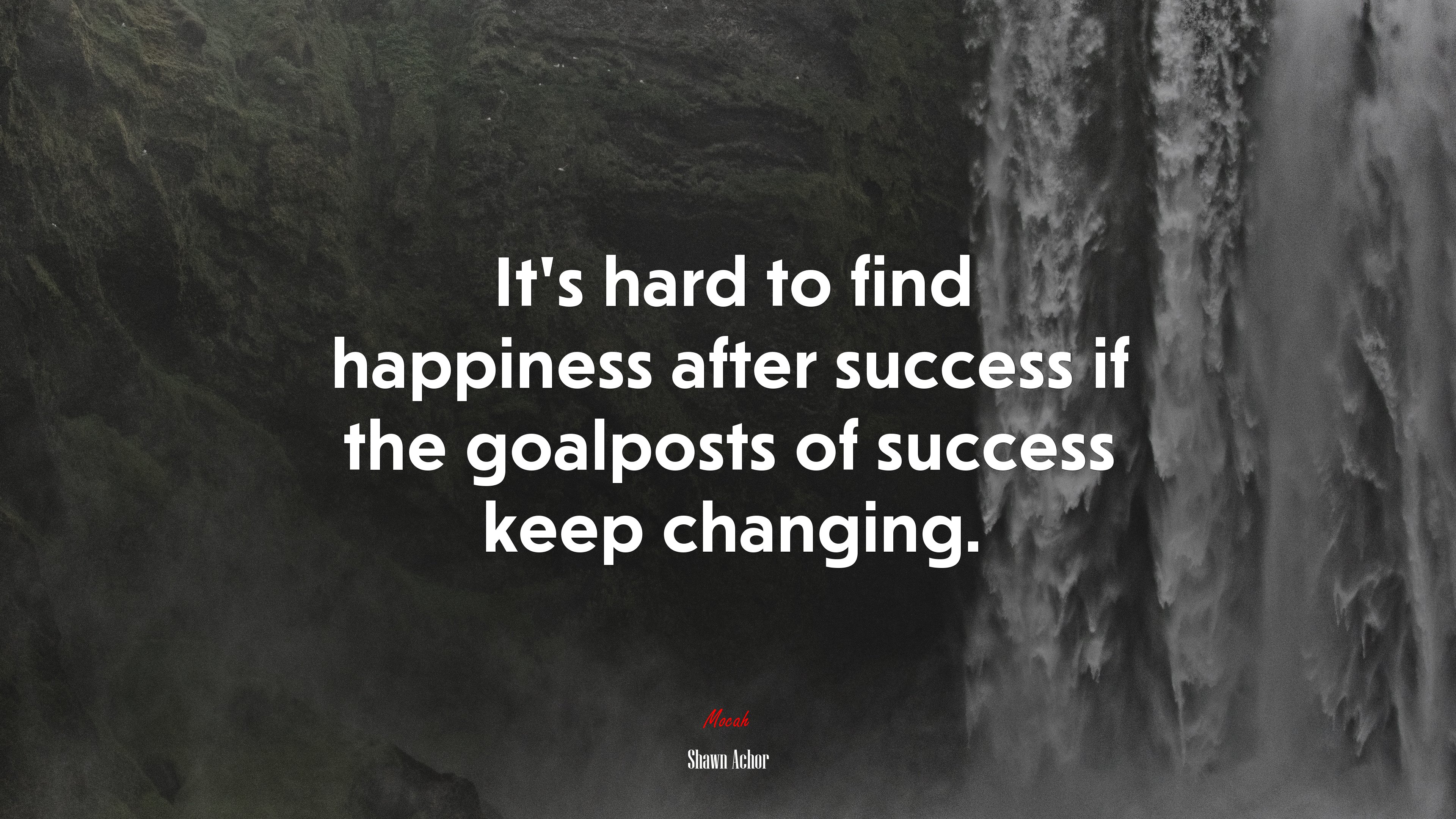 It’s hard to find happiness after success if the goalposts of success keep changing. | Shawn Achor quote HD Wallpaper