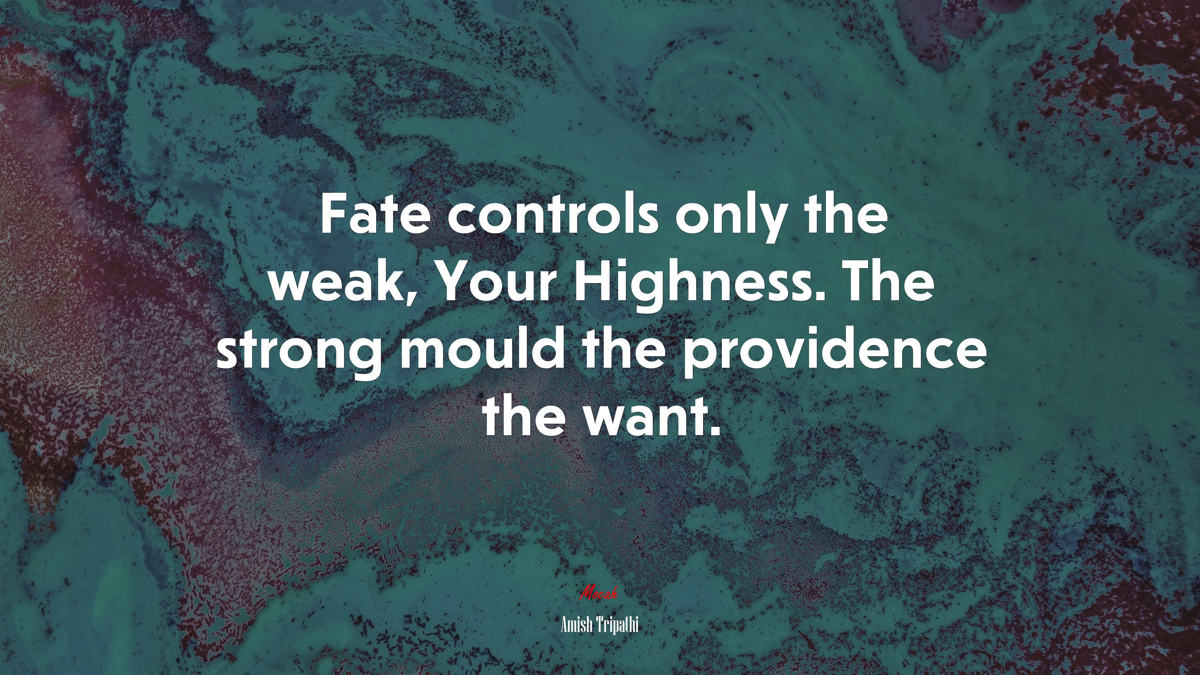 Fate controls only the weak, Your Highness. The strong mould the providence the want. | Amish Tripathi quote HD Wallpaper