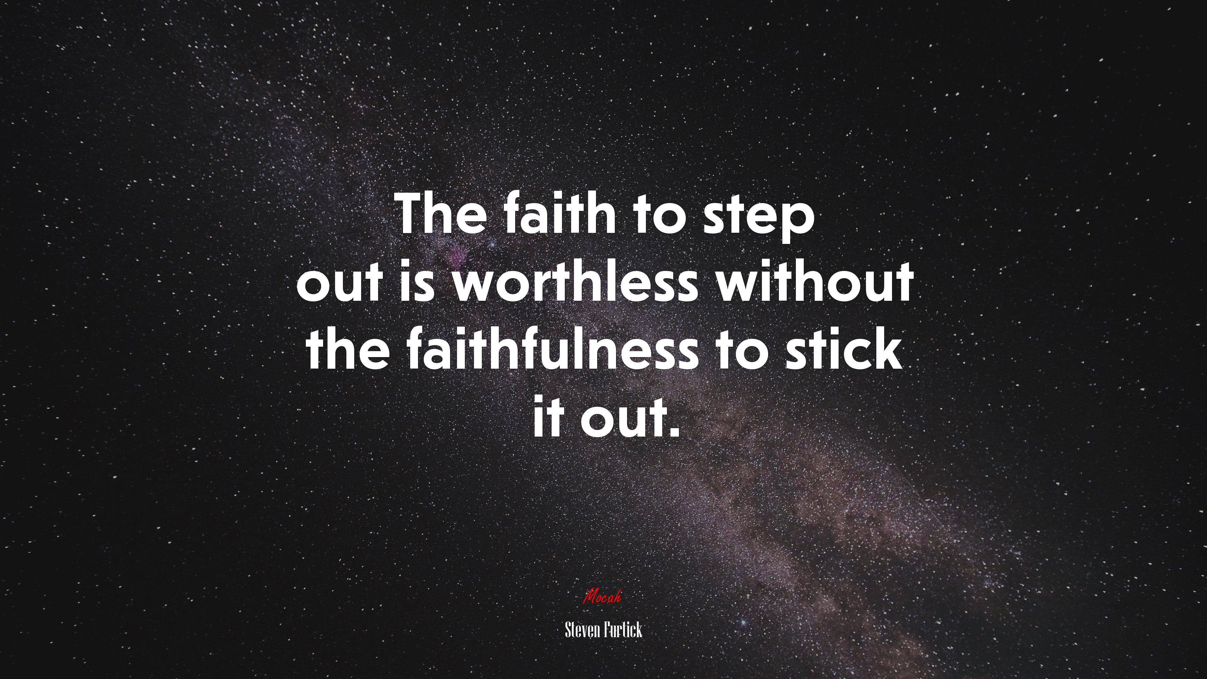 The faith to step out is worthless without the faithfulness to stick it out. | Steven Furtick quote HD Wallpaper