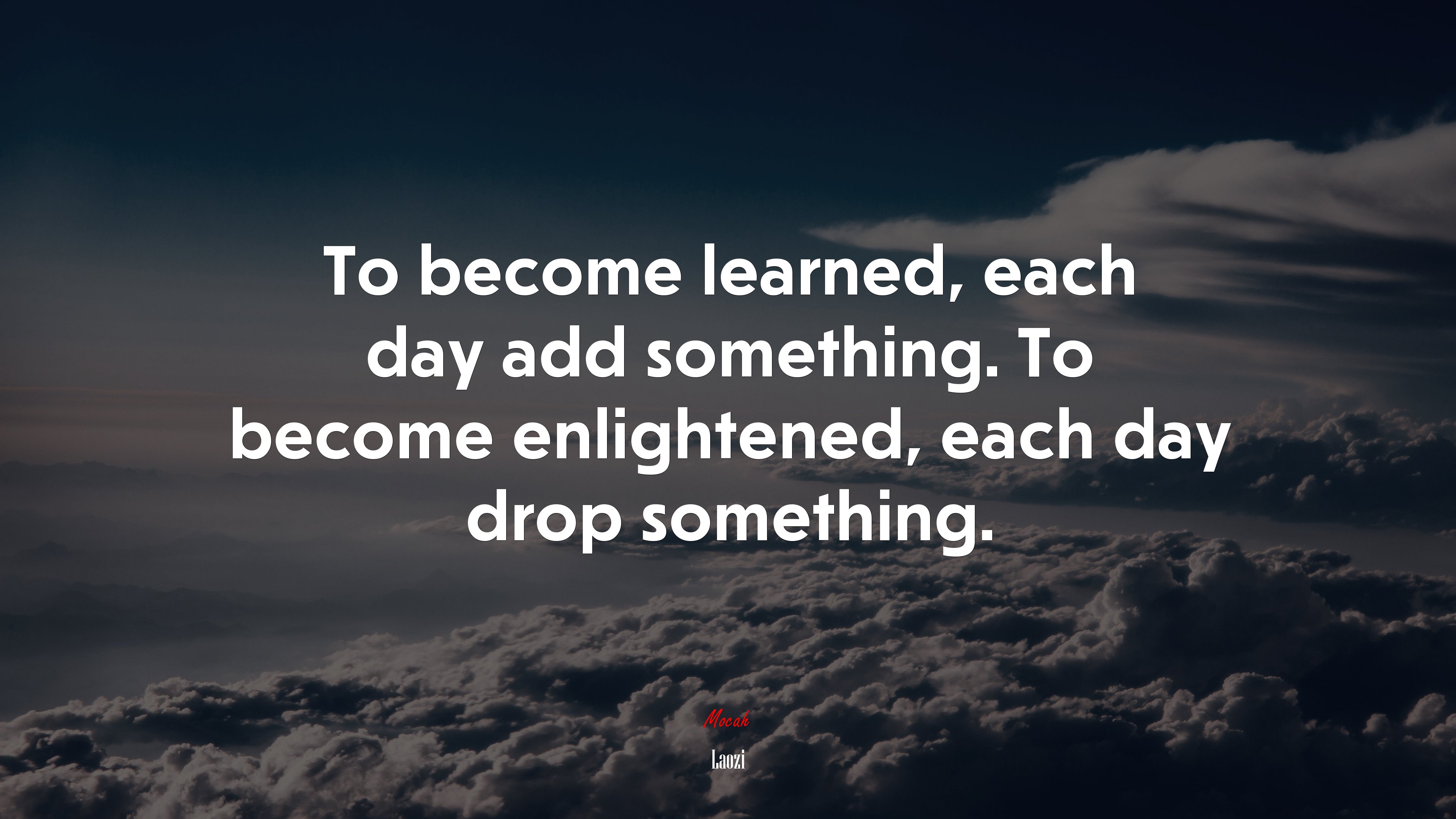To become learned, each day add something. To become enlightened, each day drop something. | Laozi quote HD Wallpaper
