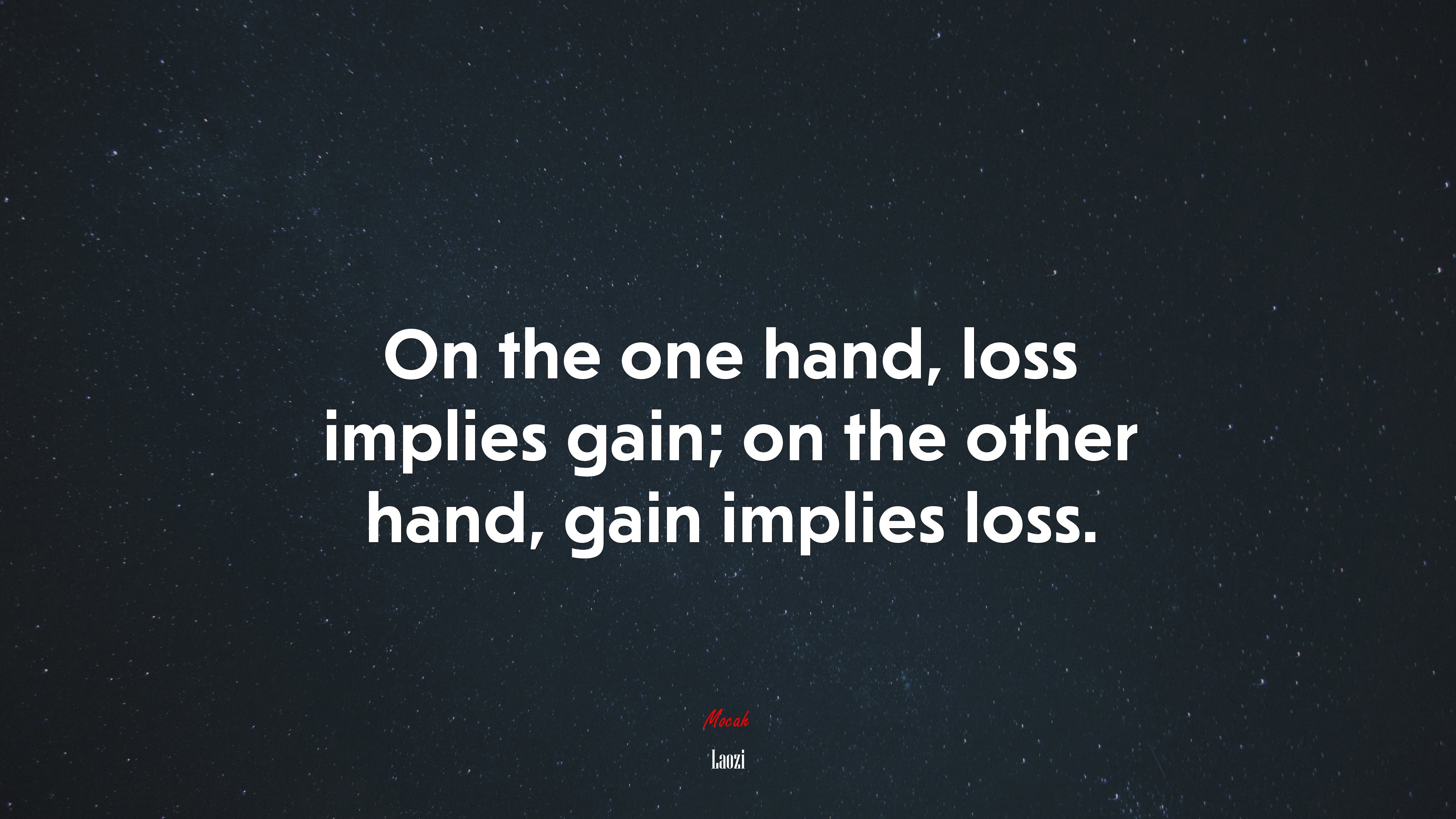 On the one hand, loss implies gain; on the other hand, gain implies loss. | Laozi quote HD Wallpaper