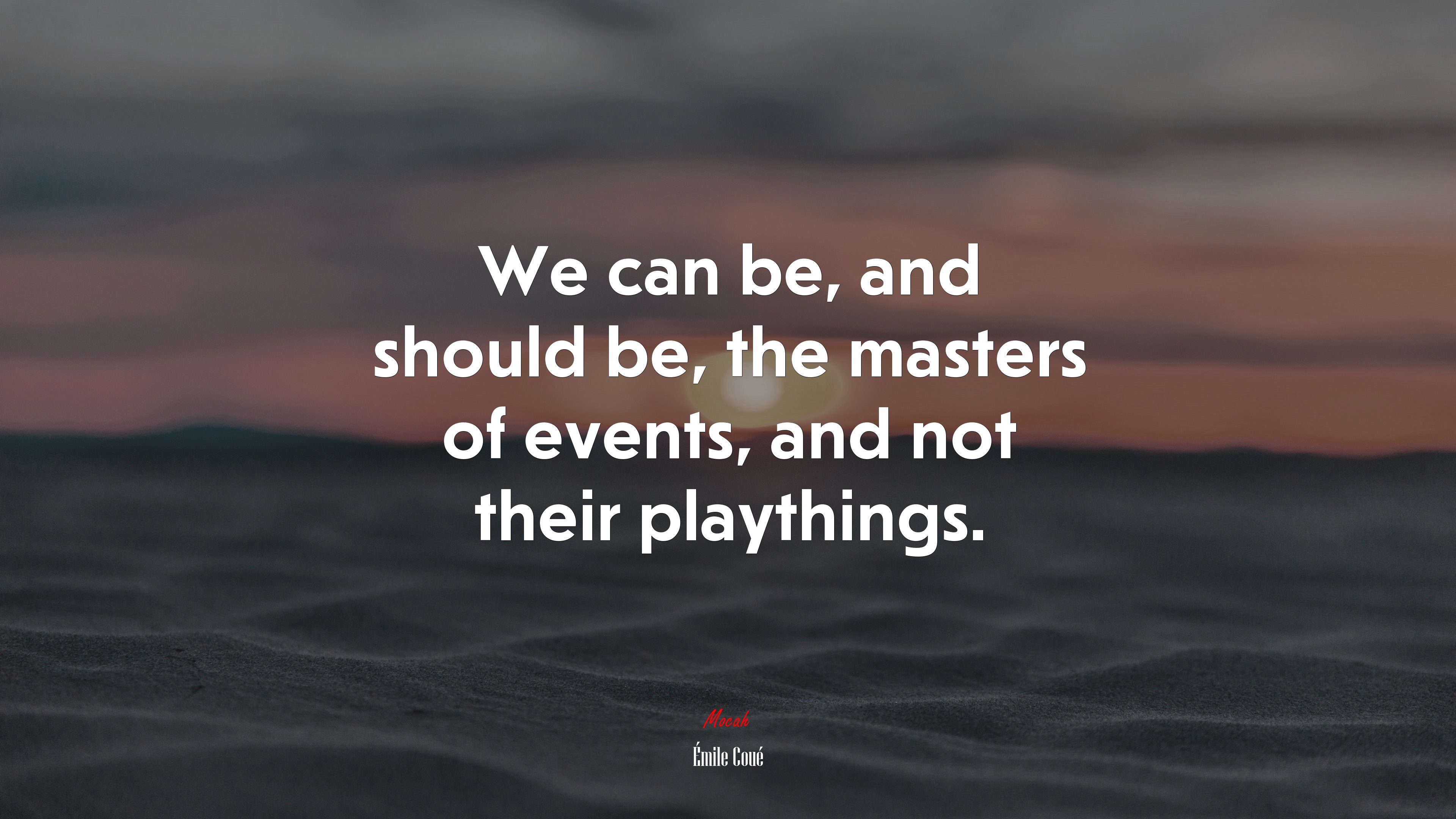 We can be, and should be, the masters of events, and not their playthings. | Émile Coué quote HD Wallpaper