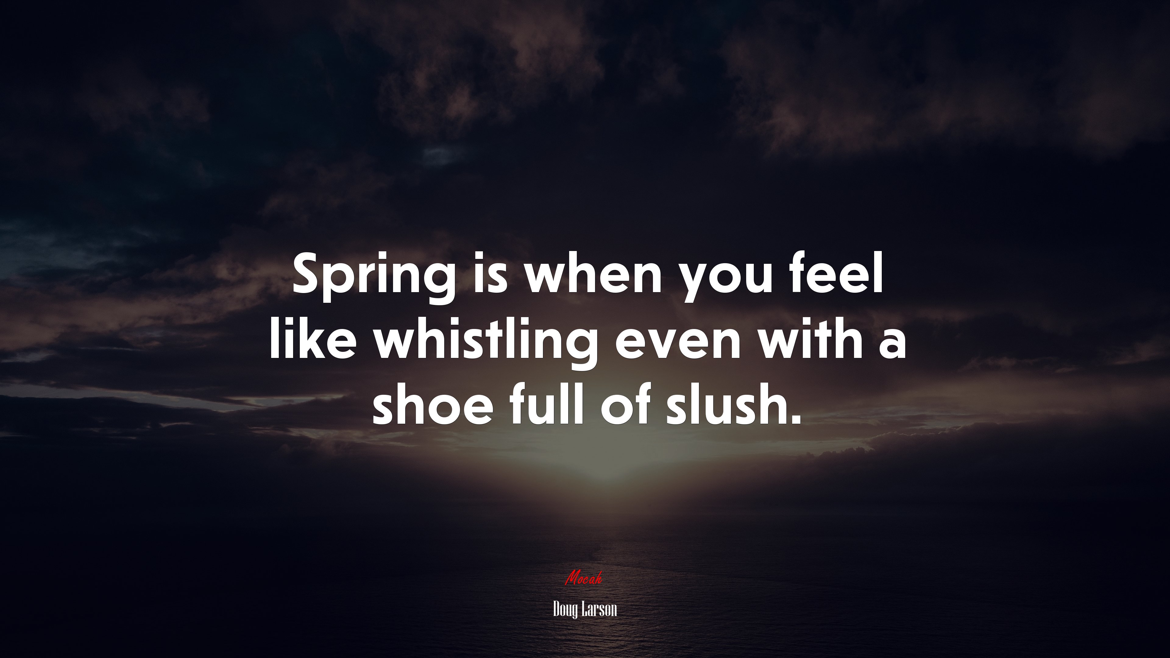 Spring is when you feel like whistling even with a shoe full of slush. | Doug Larson quote HD Wallpaper