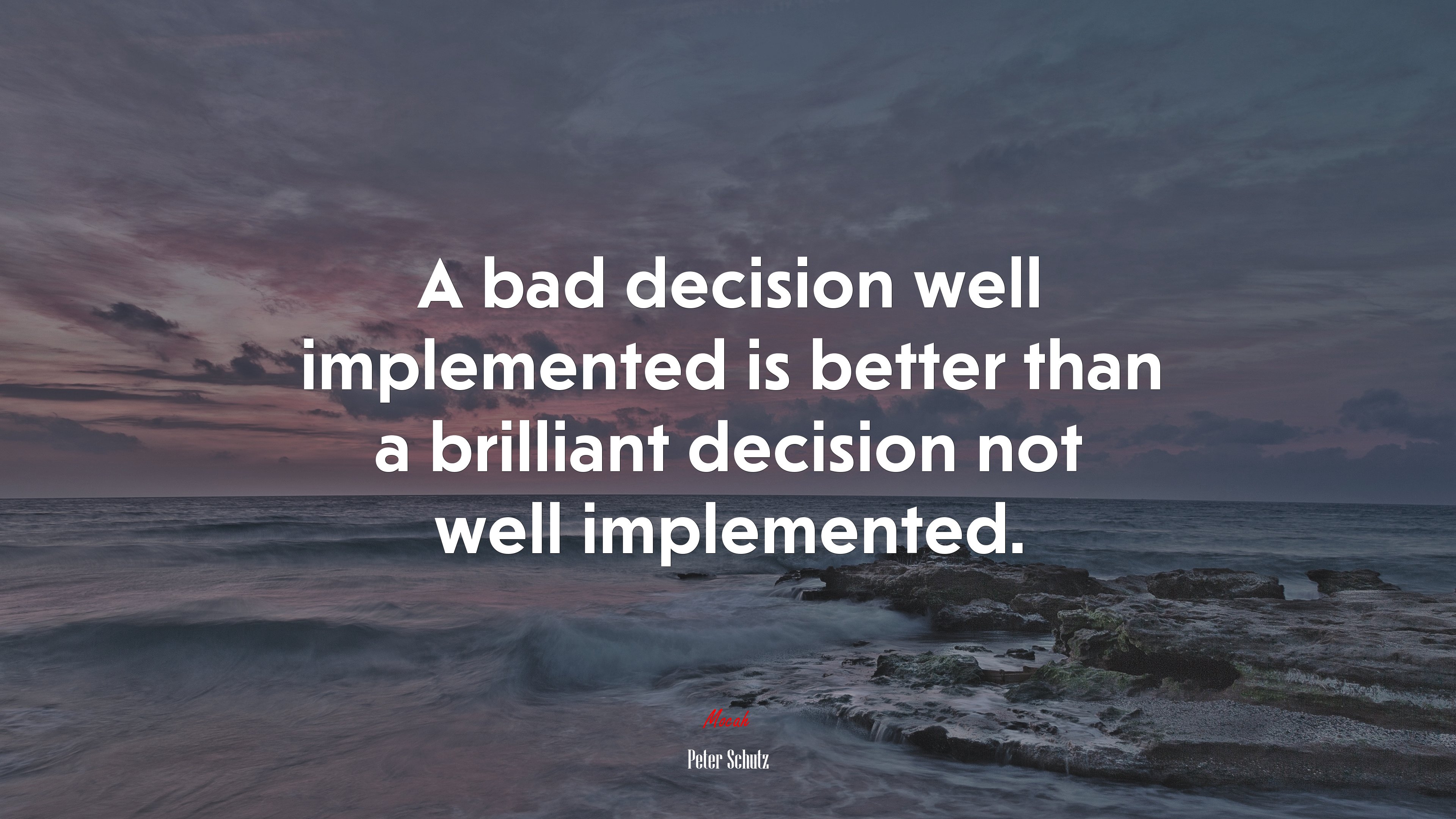 A bad decision well implemented is better than a brilliant decision not well implemented. | Peter Schutz quote HD Wallpaper
