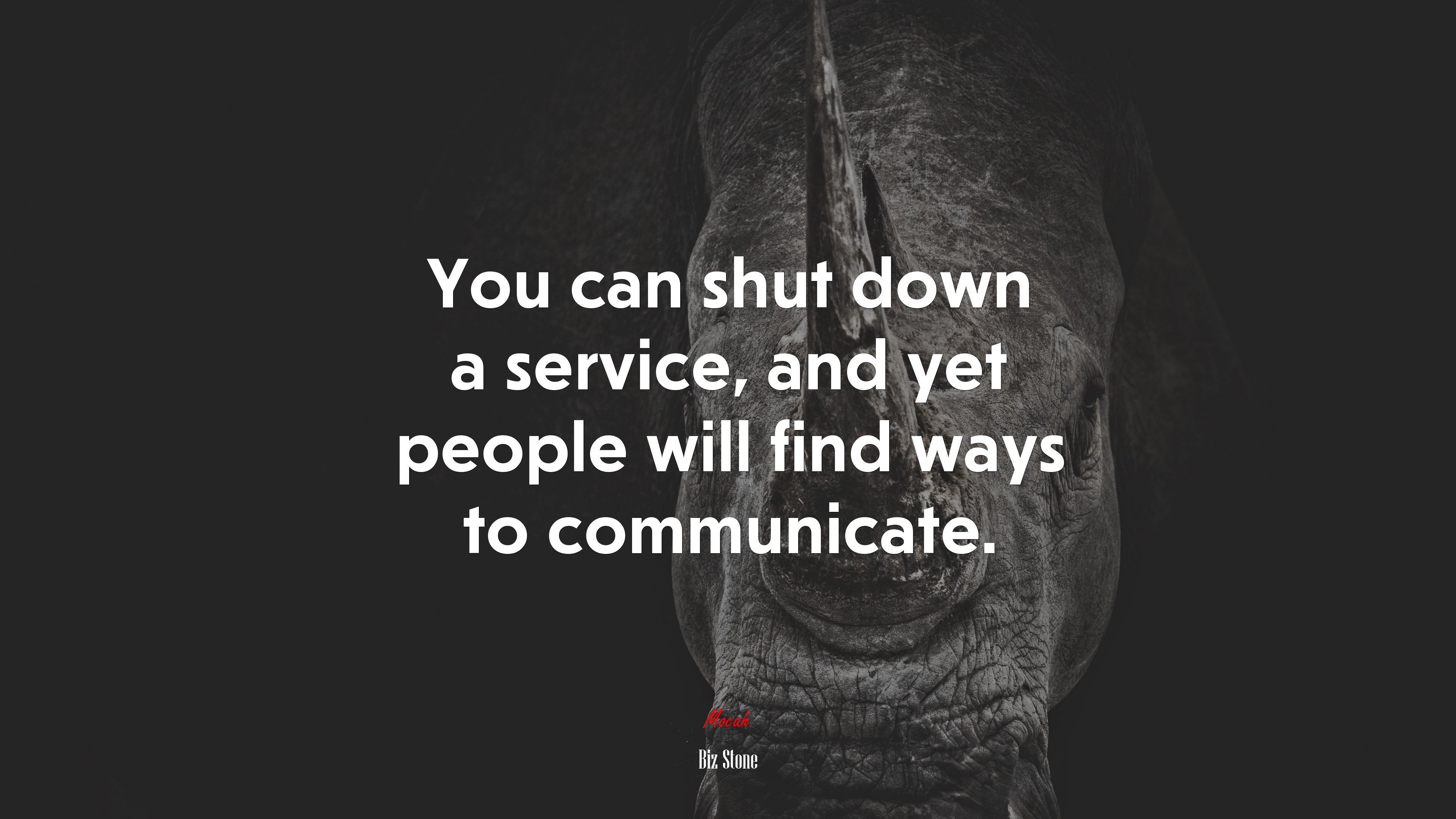 You can shut down a service, and yet people will find ways to communicate. | Biz Stone quote HD Wallpaper