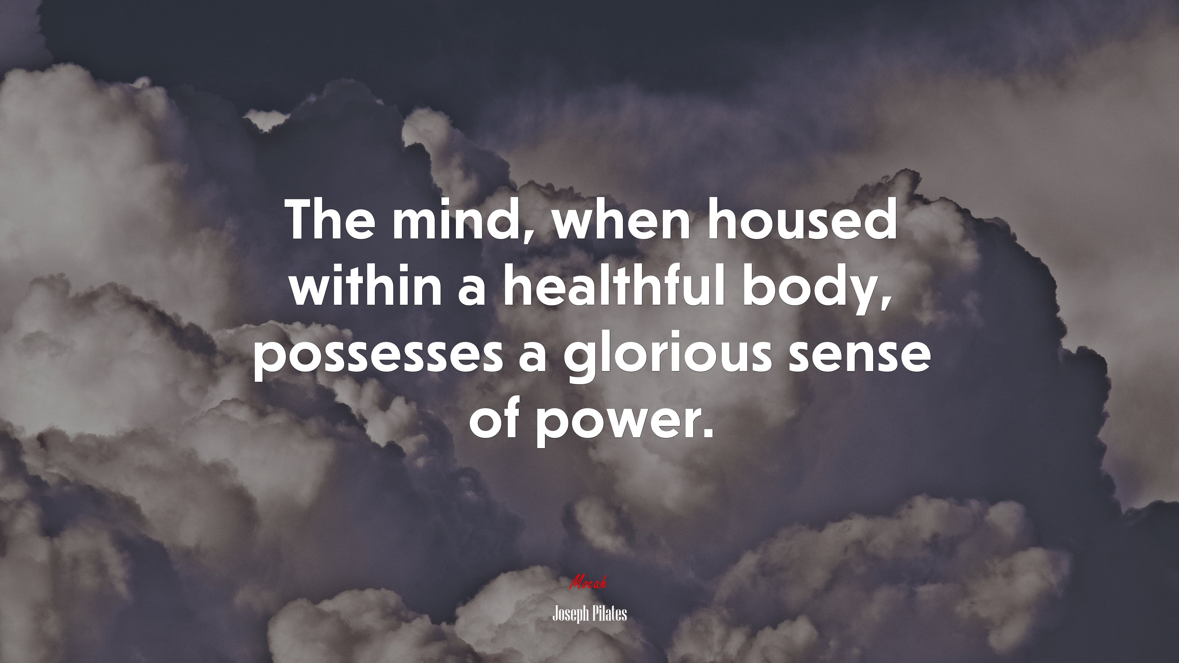 The mind, when housed within a healthful body, possesses a glorious sense of power. | Joseph Pilates quote HD Wallpaper