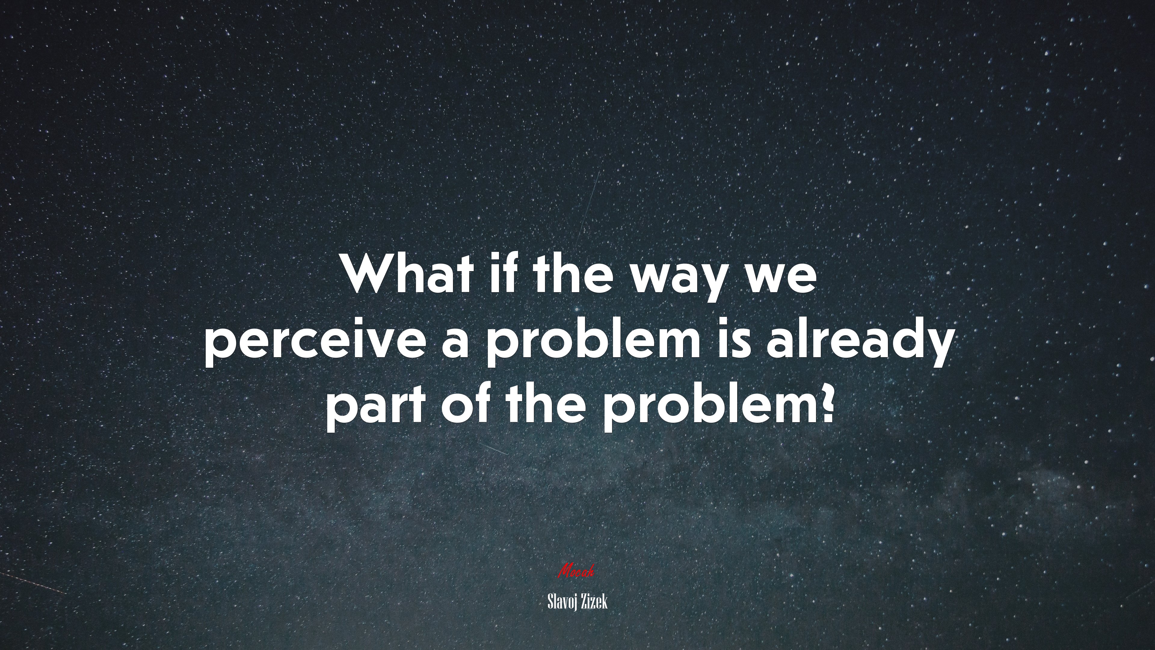 What if the way we perceive a problem is already part of the problem? | Slavoj Žižek quote HD Wallpaper