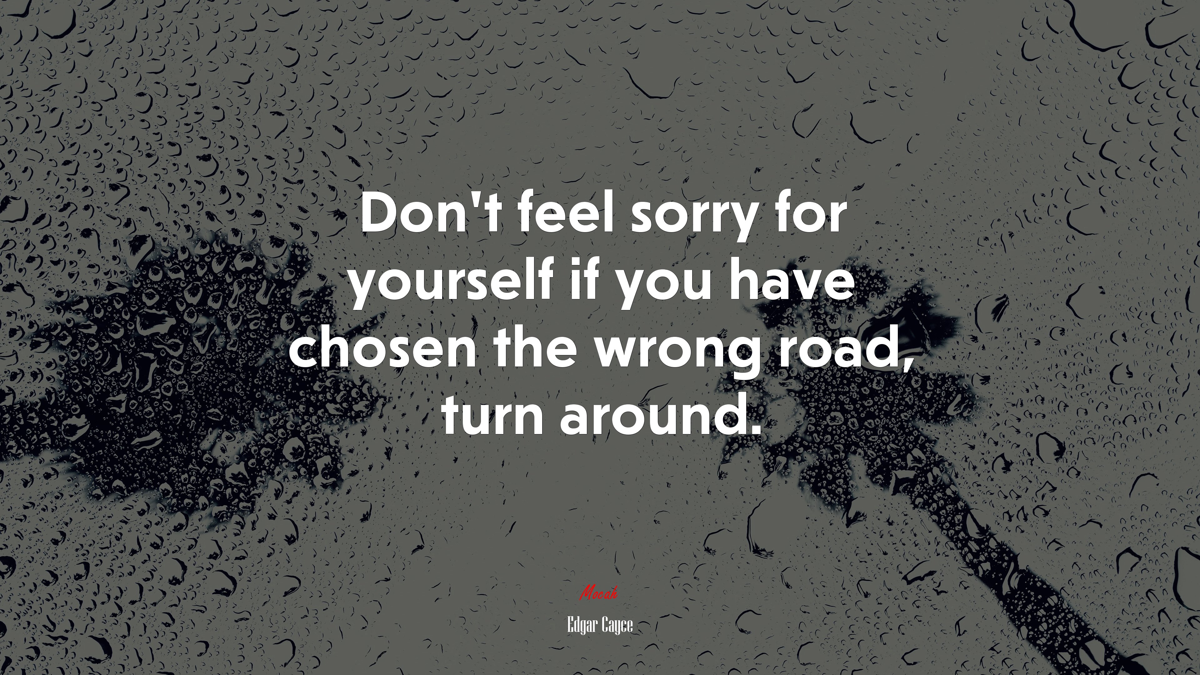 Don’t feel sorry for yourself if you have chosen the wrong road, turn around. | Edgar Cayce quote HD Wallpaper
