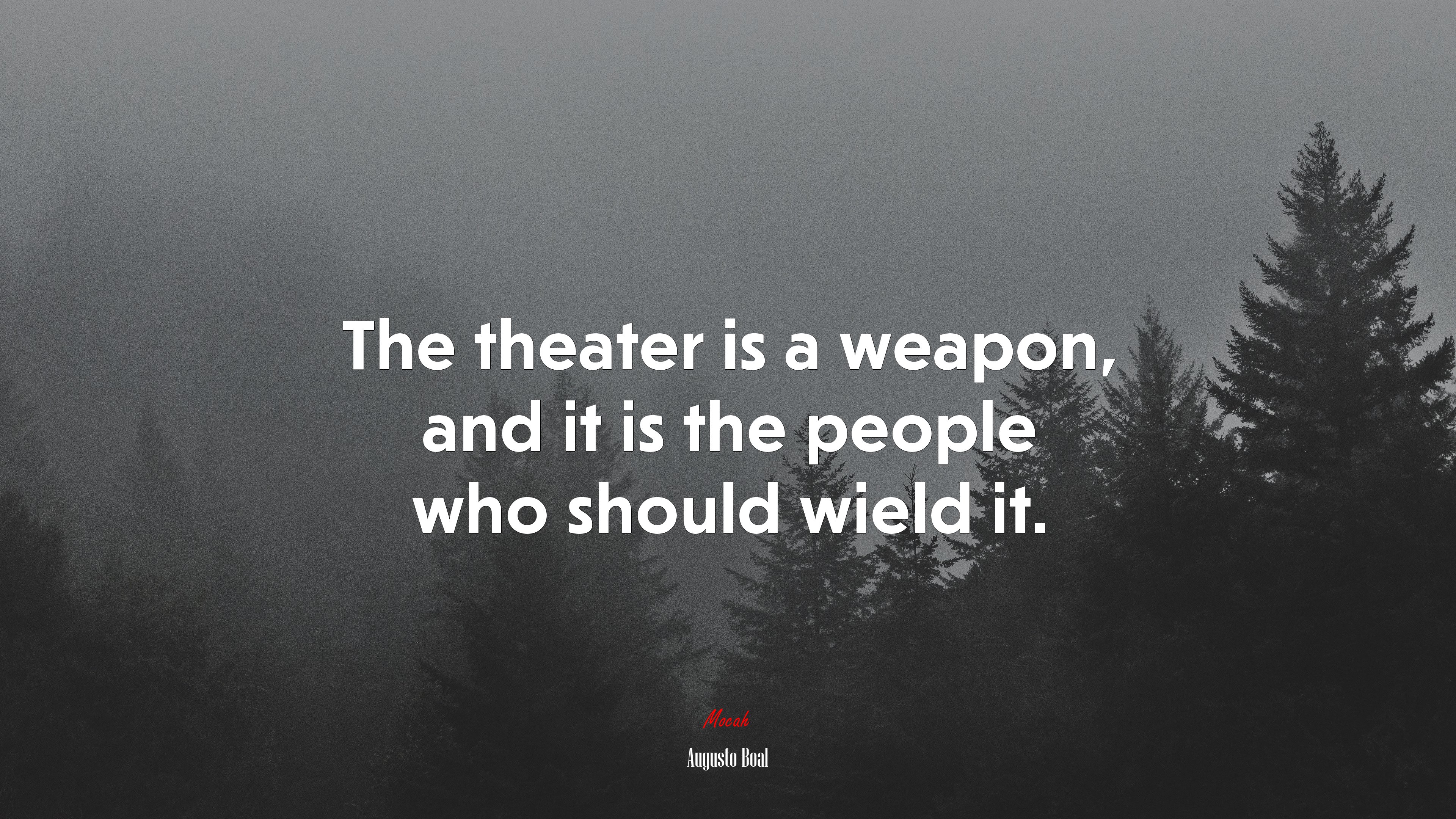 The theater is a weapon, and it is the people who should wield it. | Augusto Boal quote HD Wallpaper