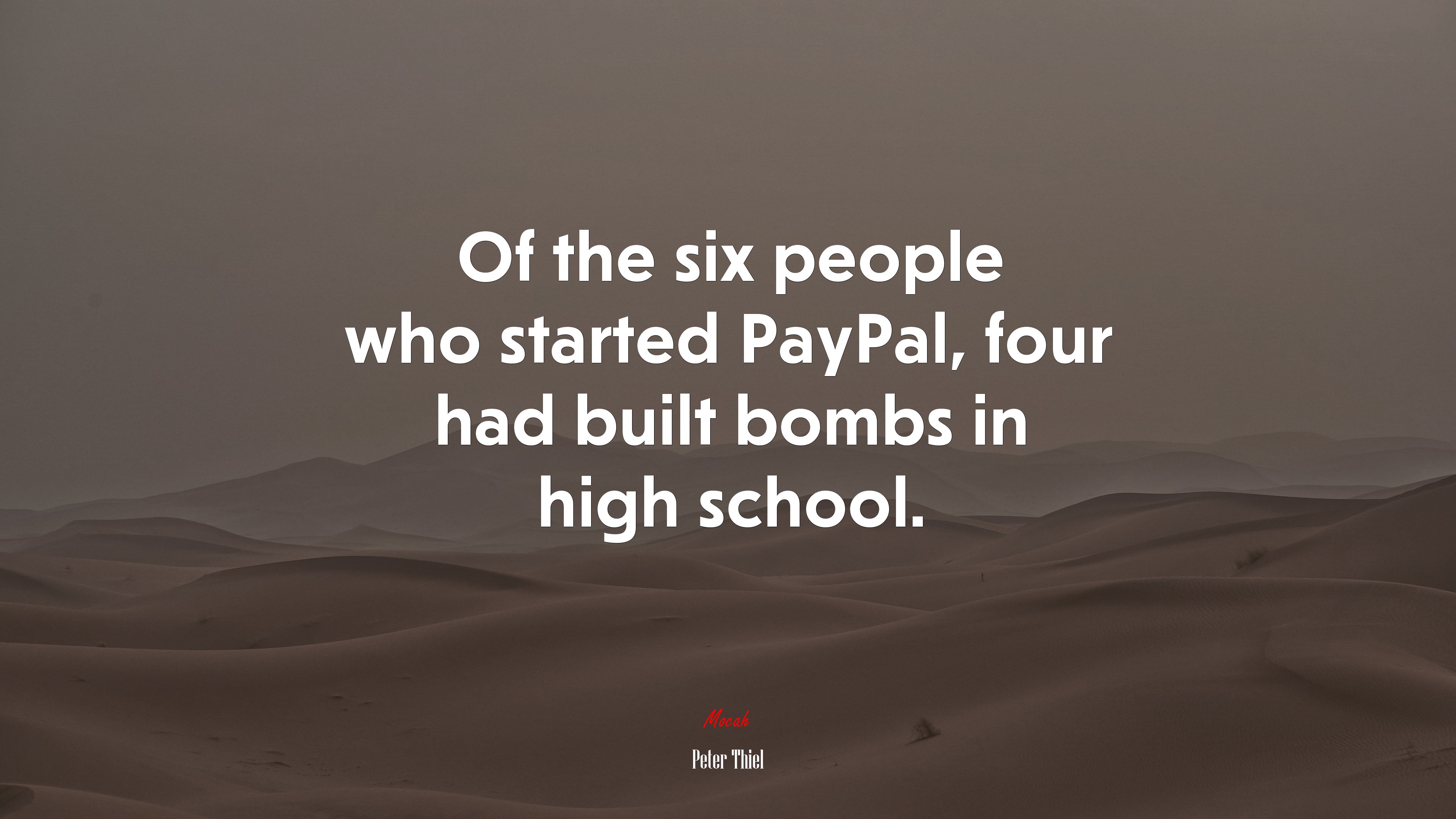 Of the six people who started PayPal, four had built bombs in high school. | Peter Thiel quote HD Wallpaper