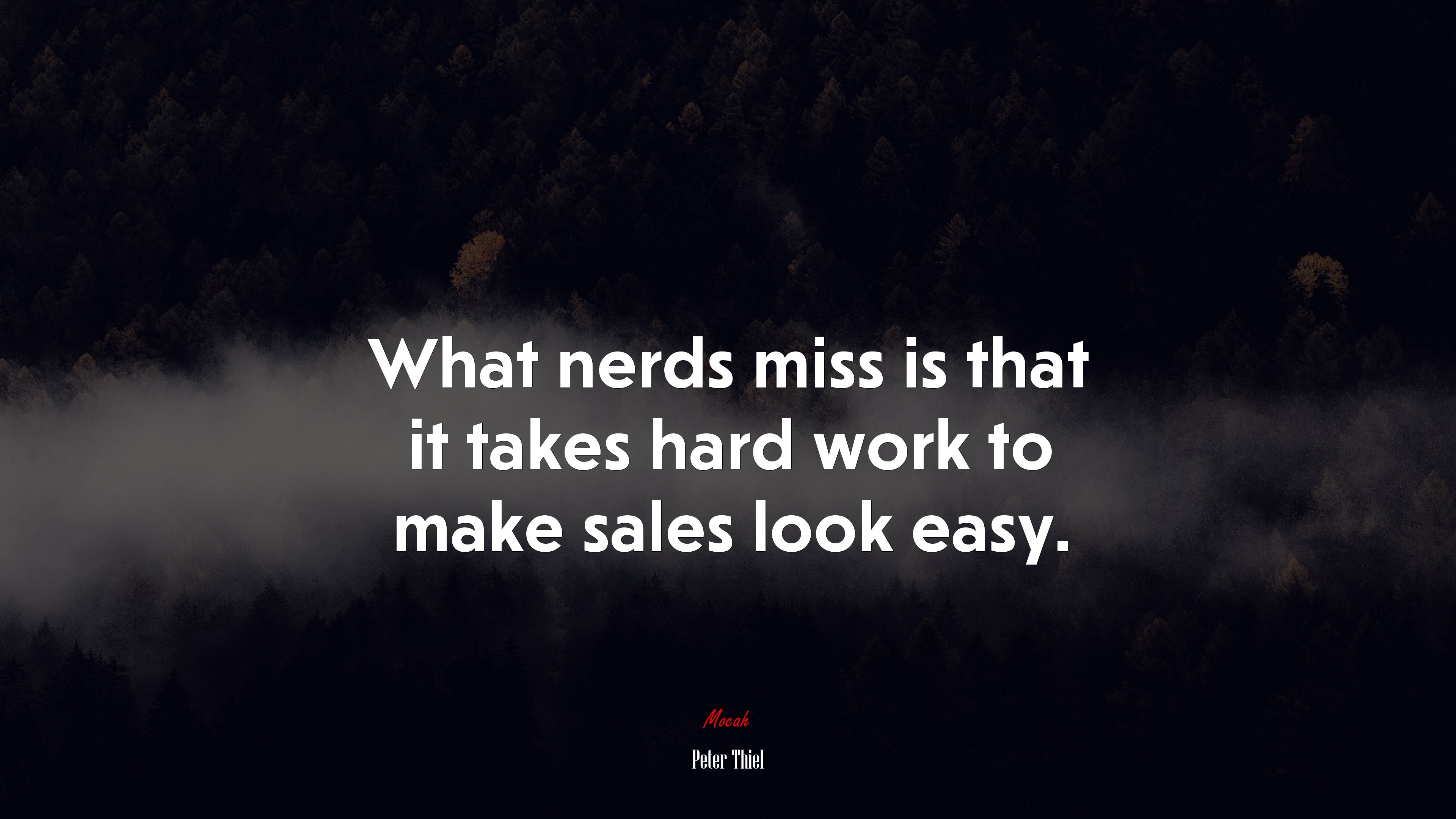 What nerds miss is that it takes hard work to make sales look easy. | Peter Thiel quote HD Wallpaper