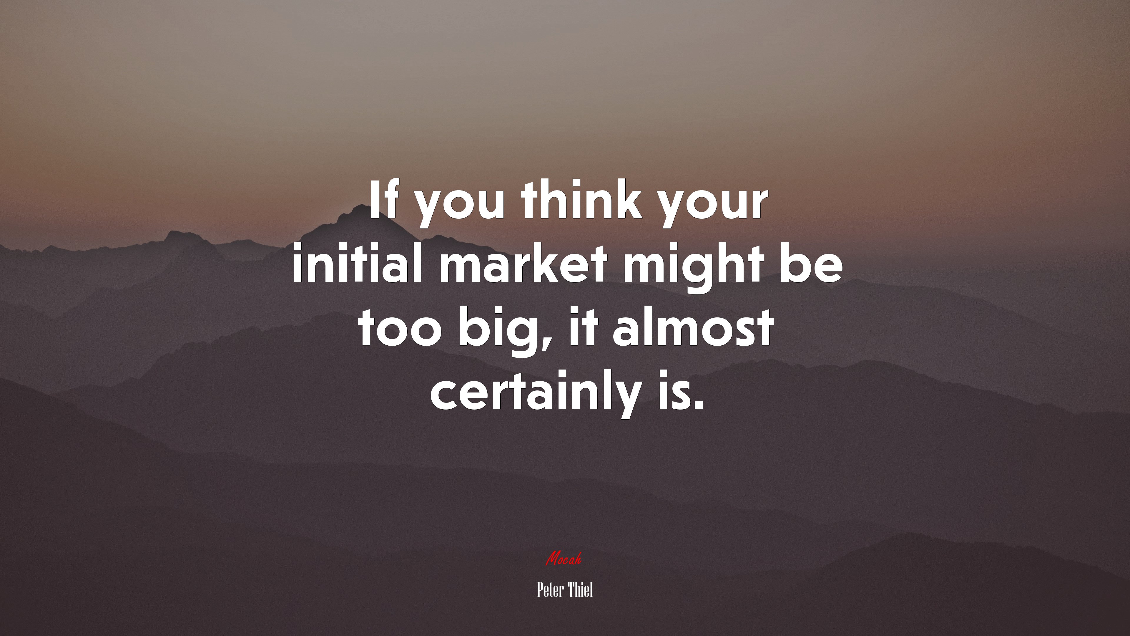 If you think your initial market might be too big, it almost certainly is. | Peter Thiel quote HD Wallpaper