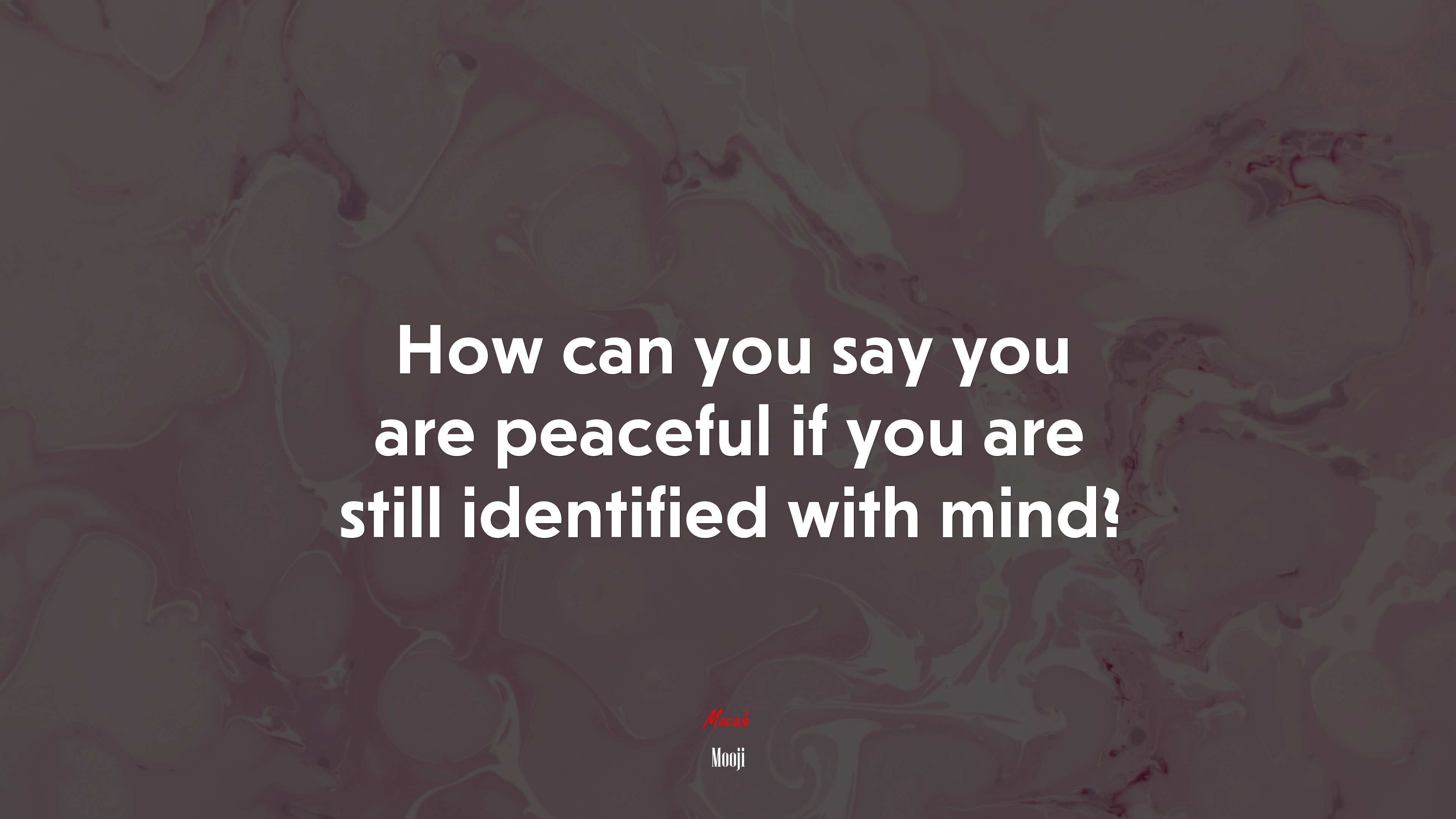 How can you say you are peaceful if you are still identified with mind? | Mooji quote HD Wallpaper