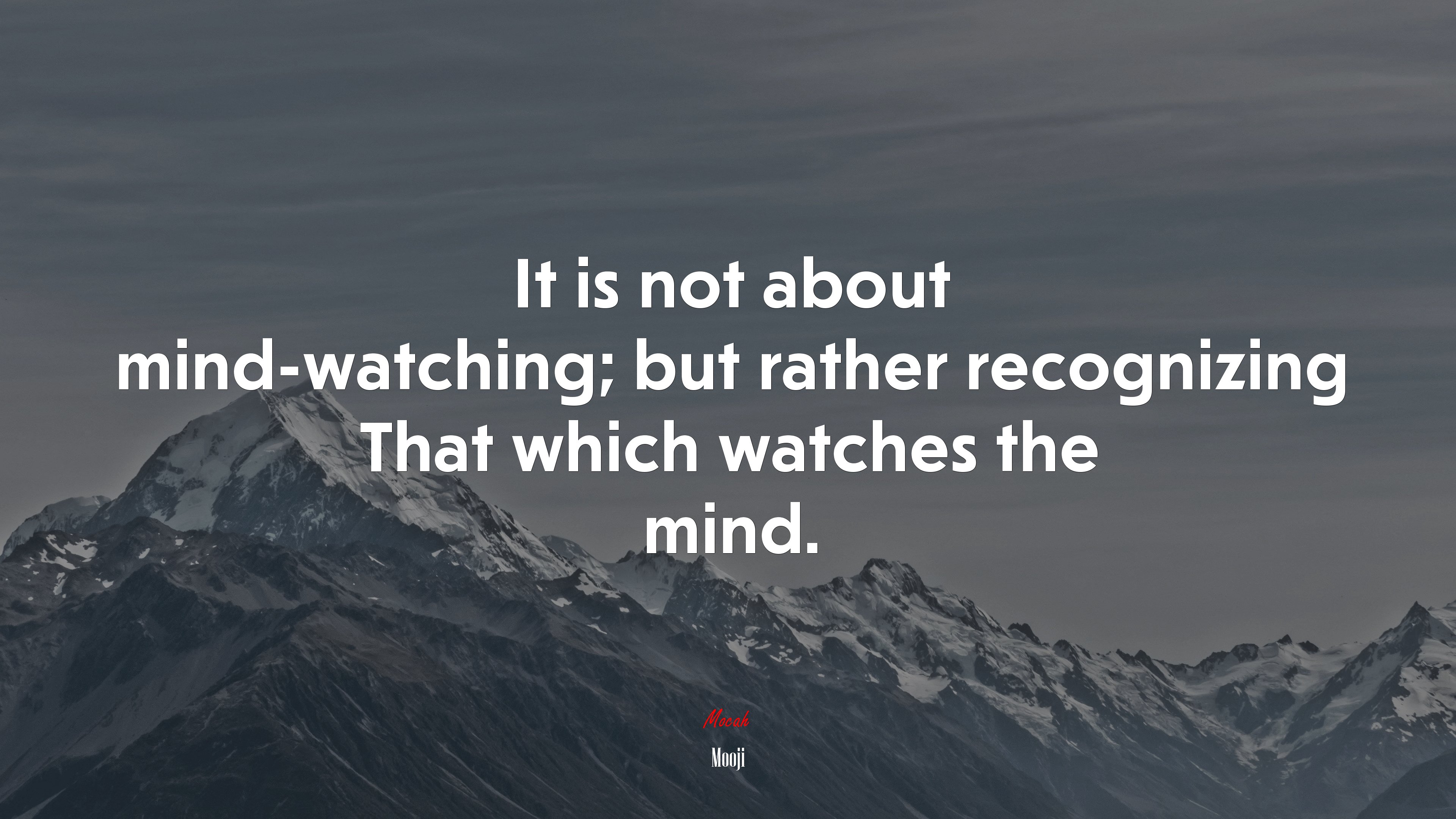 It is not about mind-watching; but rather recognizing That which watches the mind. | Mooji quote HD Wallpaper