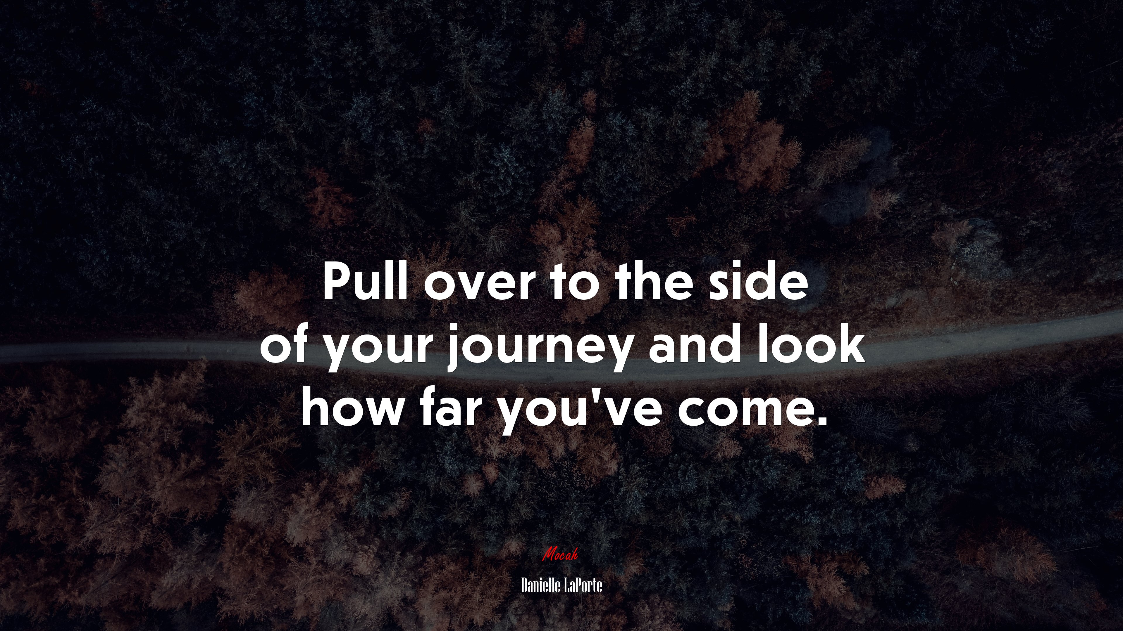 Pull over to the side of your journey and look how far you’ve come. | Danielle LaPorte quote HD Wallpaper