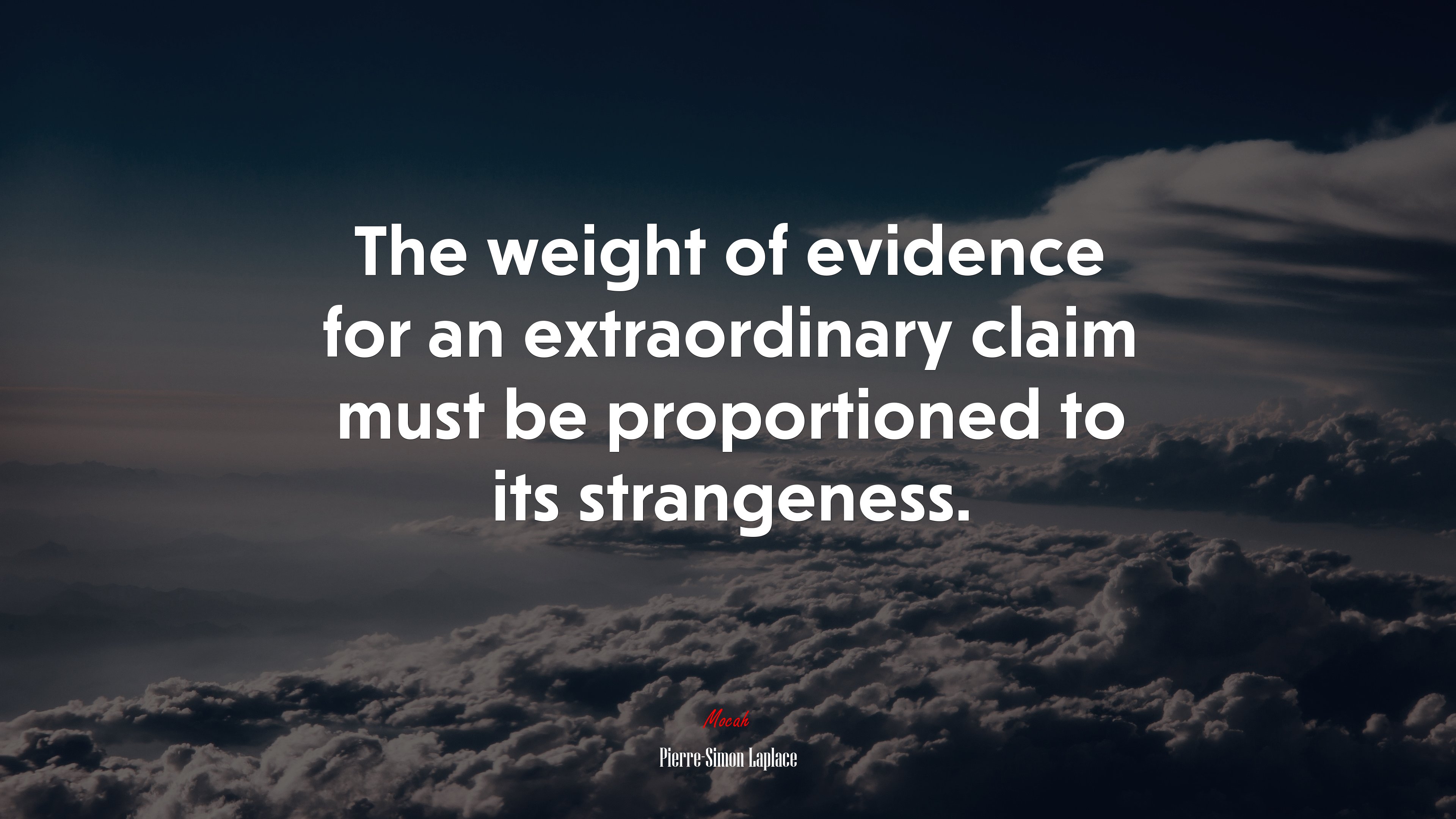 The weight of evidence for an extraordinary claim must be proportioned to its strangeness. | Pierre-Simon Laplace quote HD Wallpaper
