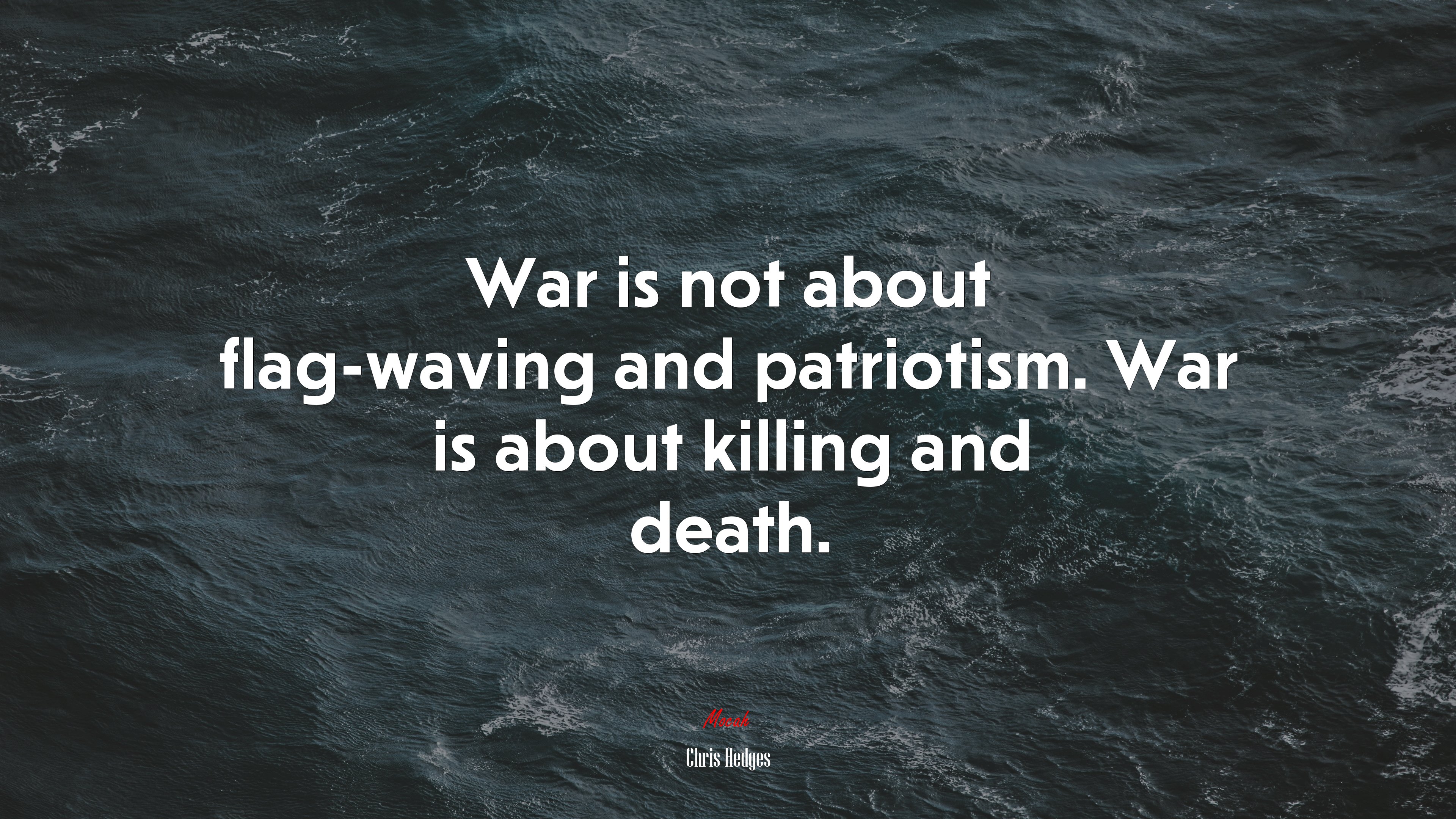 War is not about flag-waving and patriotism. War is about killing and death. | Chris Hedges quote HD Wallpaper