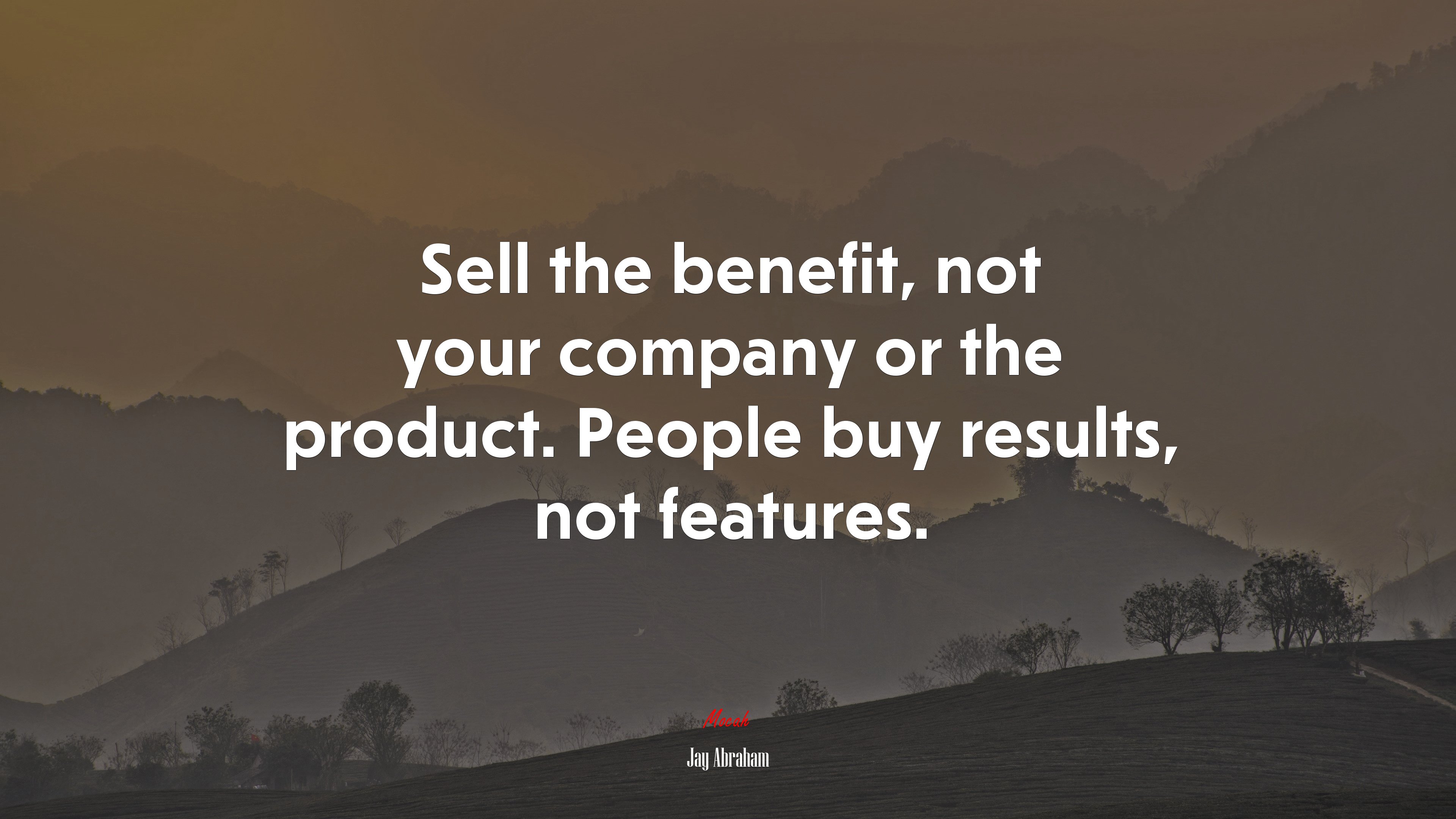 Sell the benefit, not your company or the product. People buy results, not features. | Jay Abraham quote HD Wallpaper