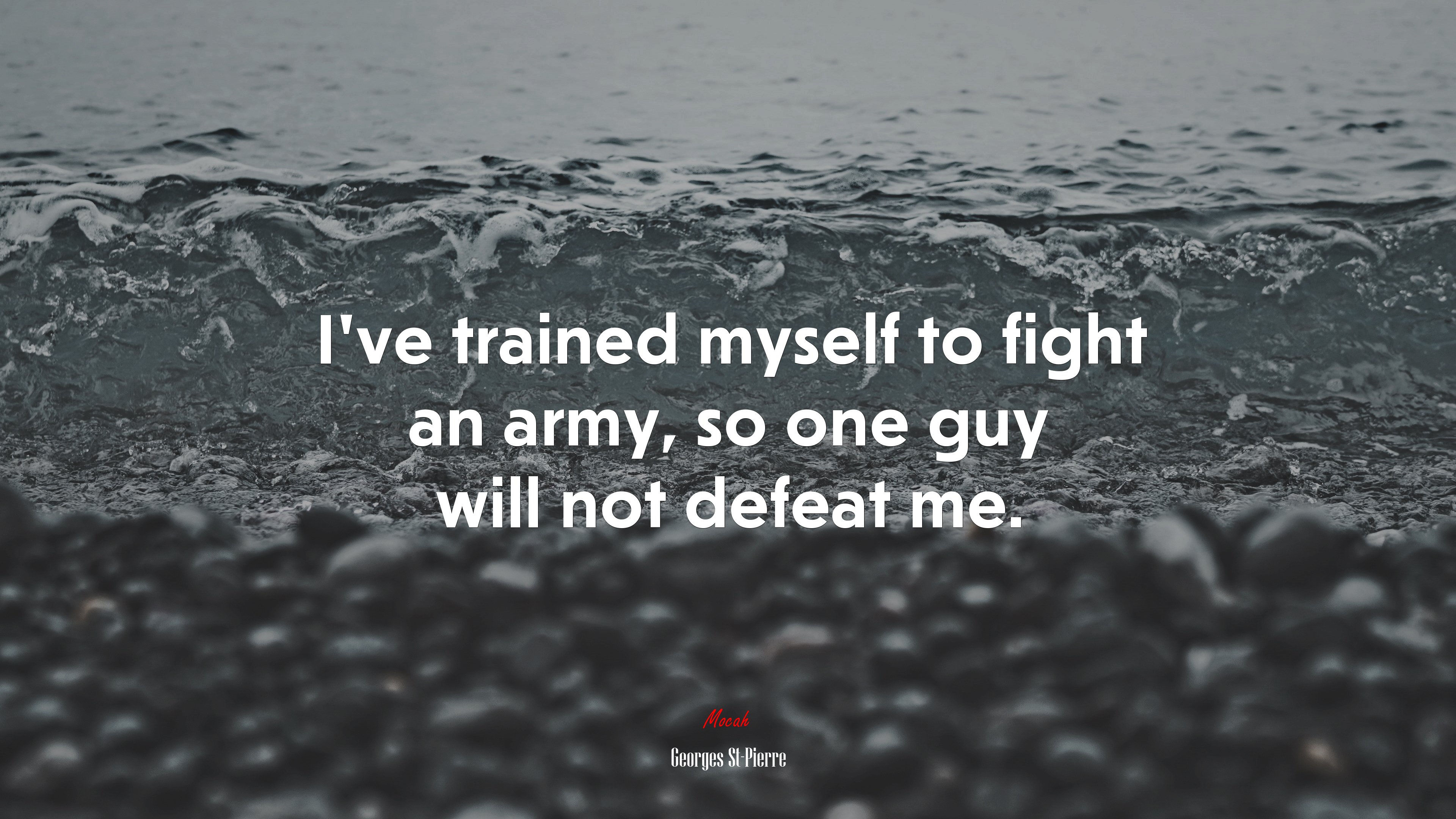 I’ve trained myself to fight an army, so one guy will not defeat me. | Georges St-Pierre quote HD Wallpaper