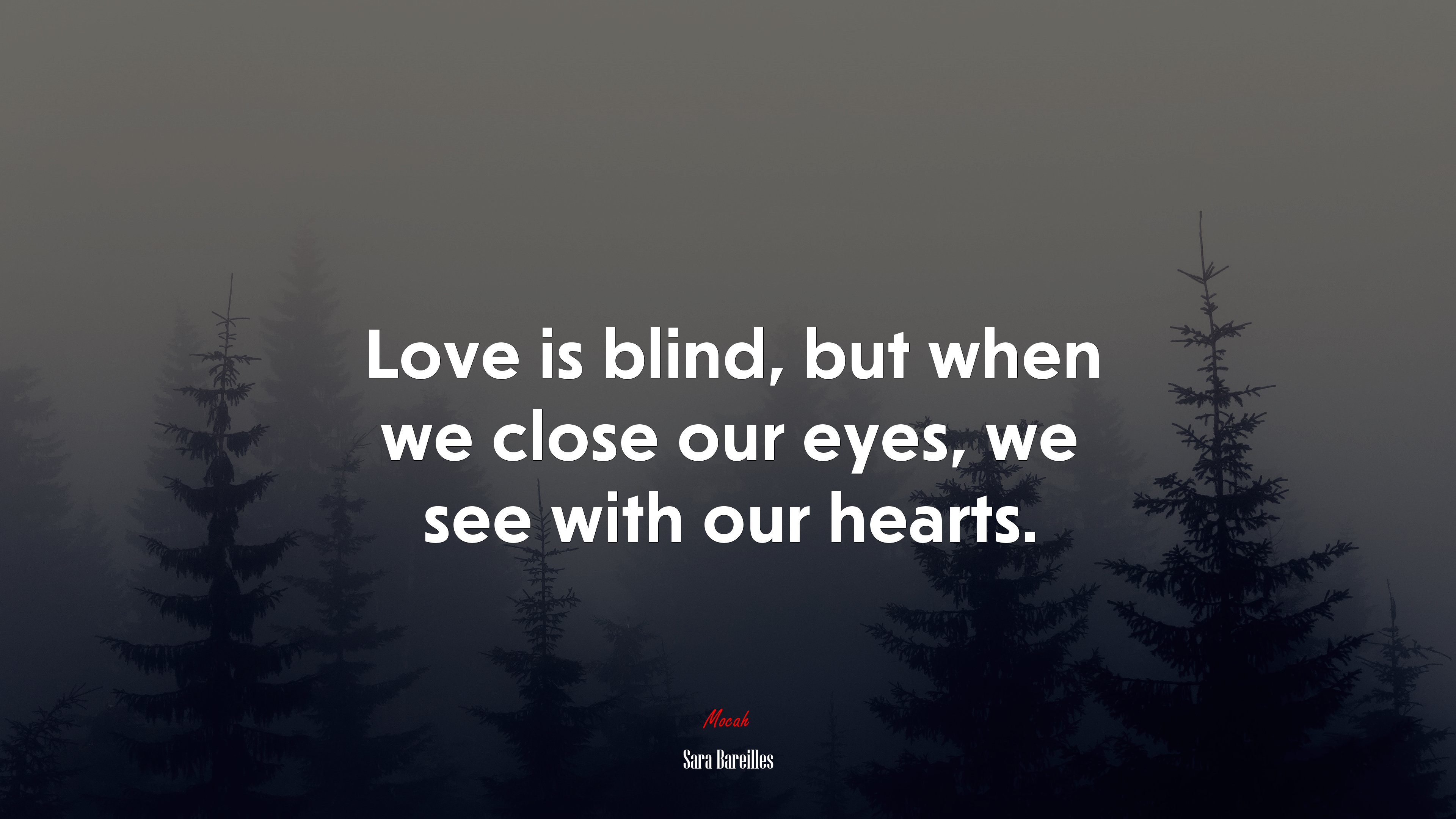 Love is blind, but when we close our eyes, we see with our hearts. | Sara Bareilles quote HD Wallpaper