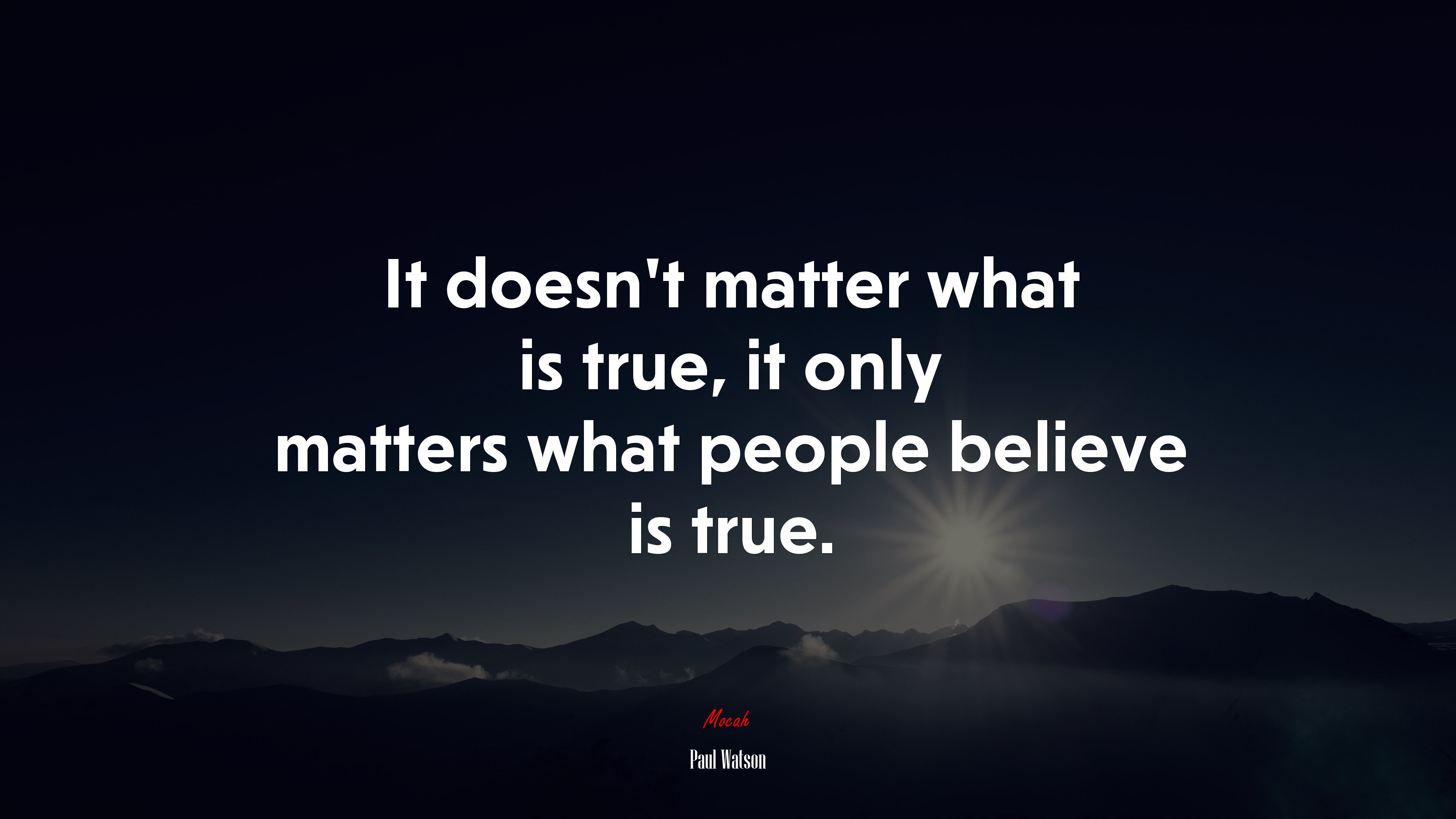It doesn’t matter what is true, it only matters what people believe is true. | Paul Watson quote HD Wallpaper