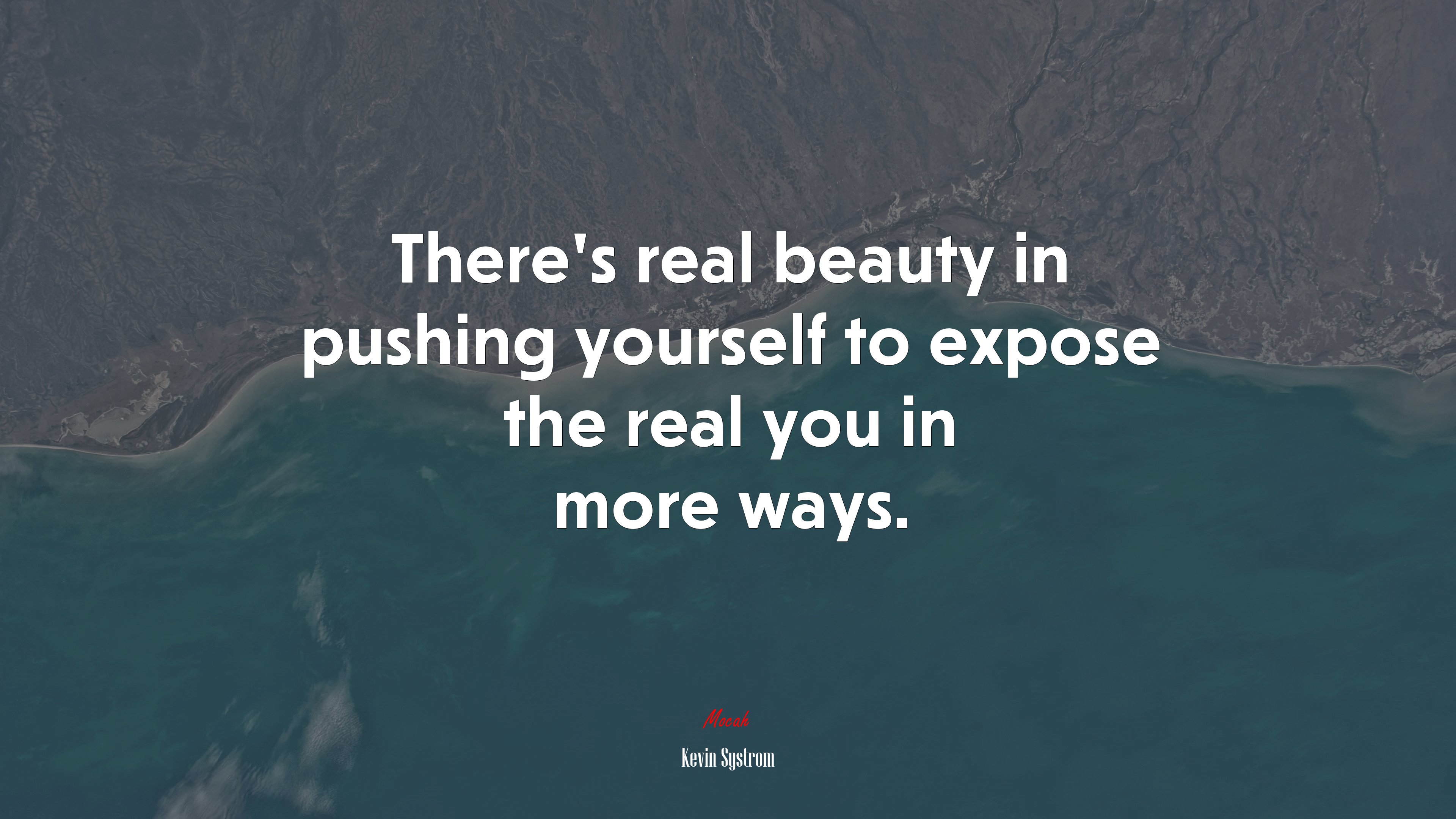 There’s real beauty in pushing yourself to expose the real you in more ways. | Kevin Systrom quote HD Wallpaper