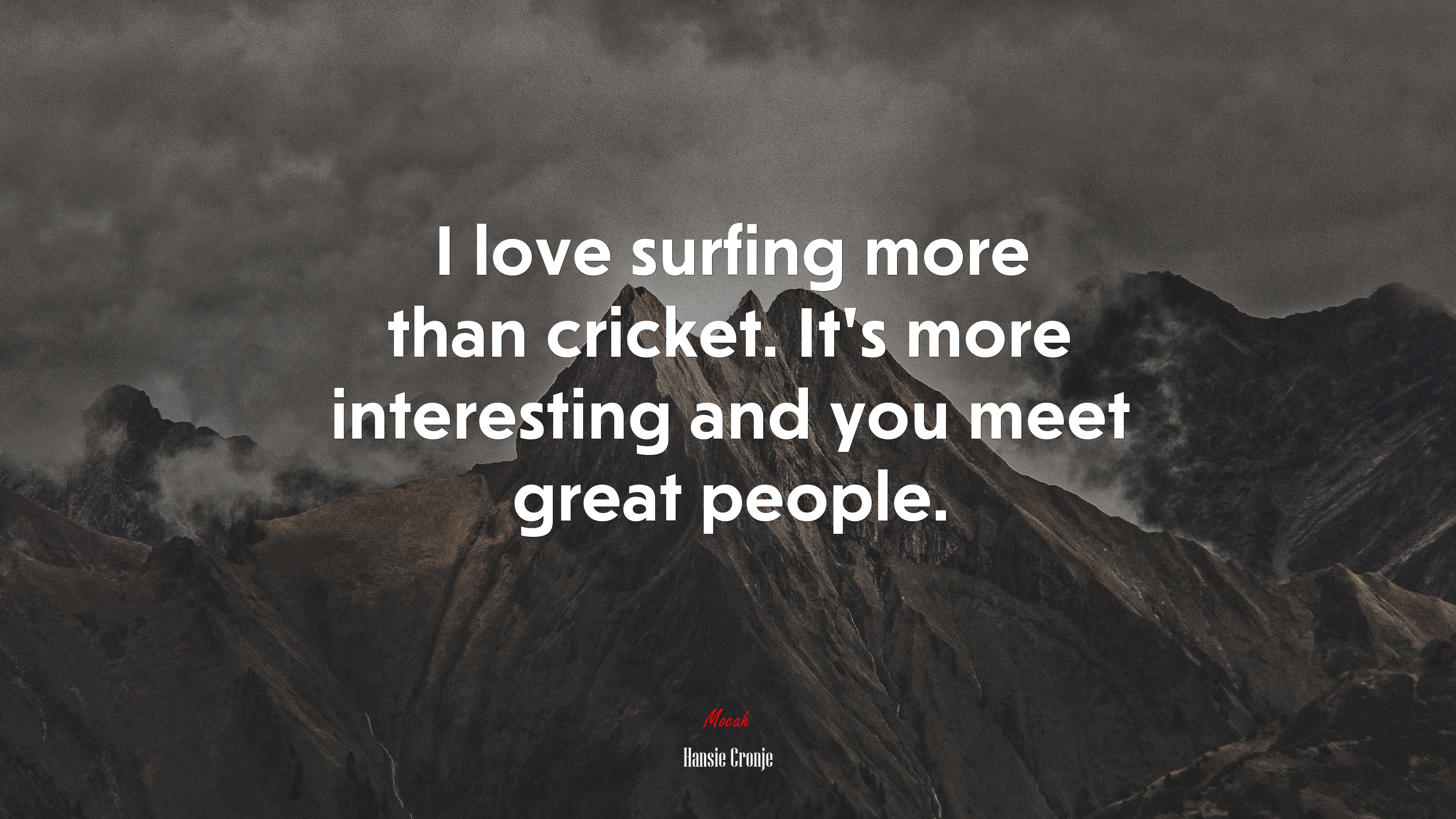 I love surfing more than cricket. It’s more interesting and you meet great people. | Hansie Cronje quote HD Wallpaper