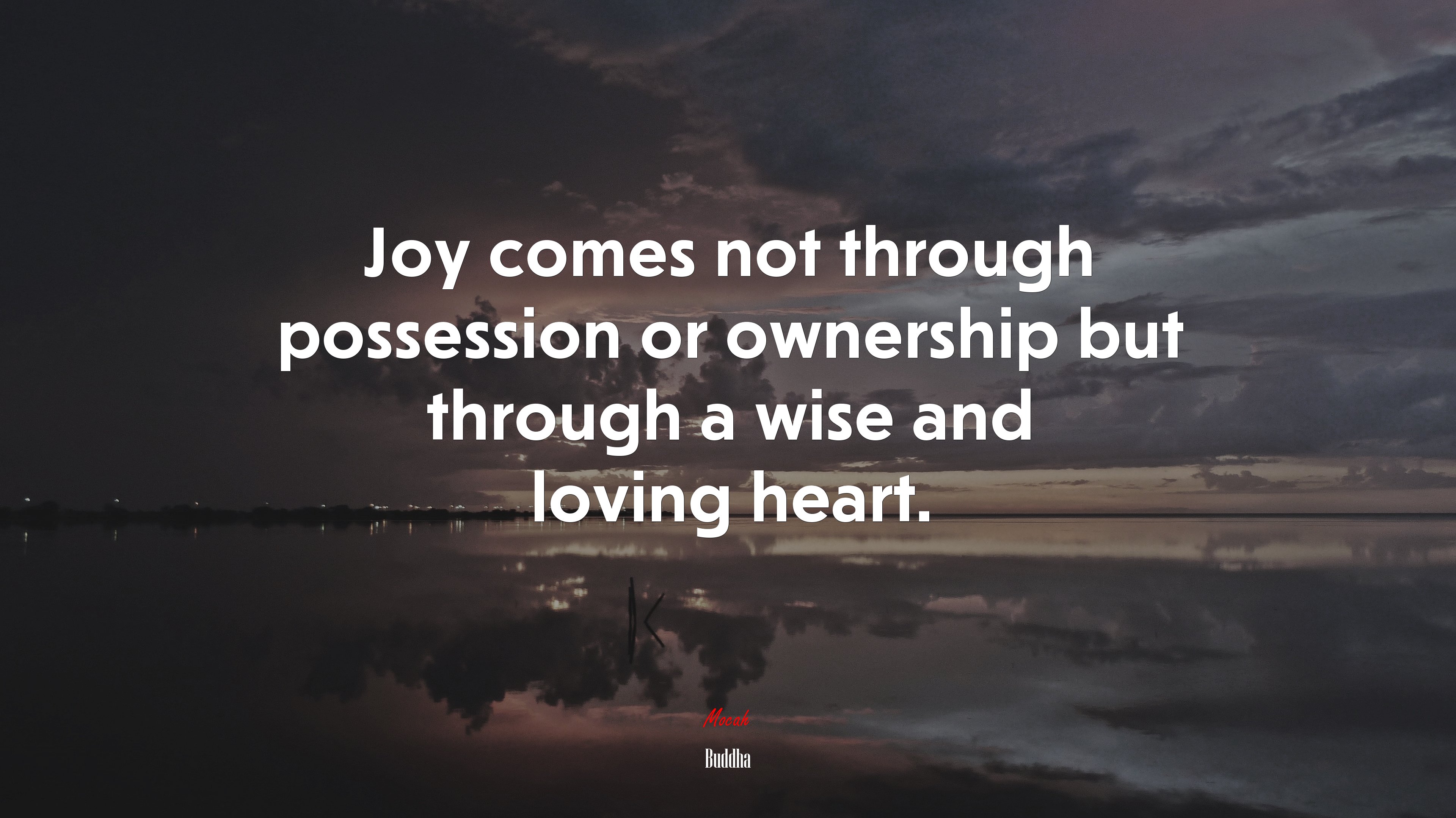 Joy comes not through possession or ownership but through a wise and loving heart. | Buddha quote HD Wallpaper