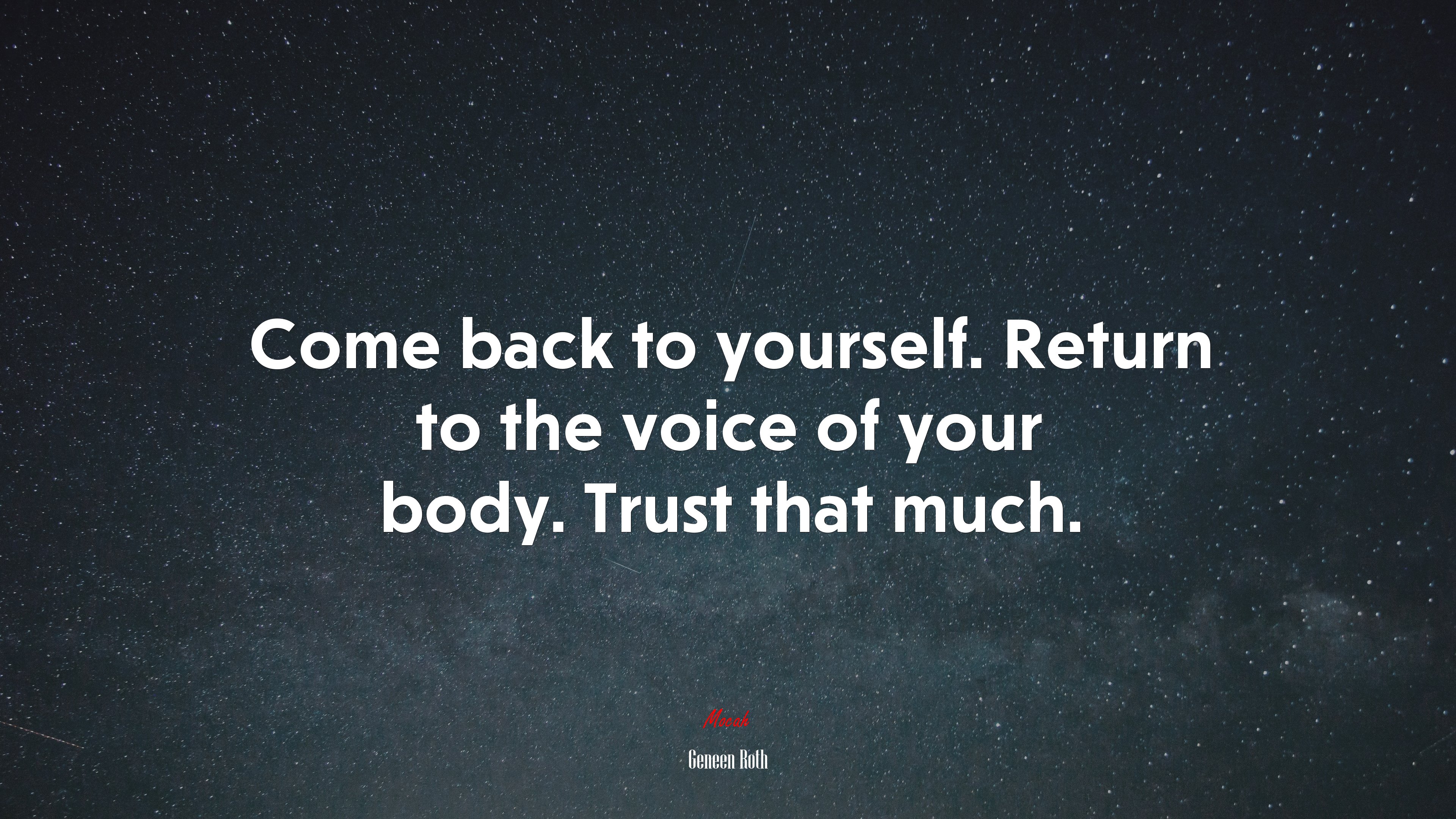 Come back to yourself. Return to the voice of your body. Trust that much. | Geneen Roth quote HD Wallpaper