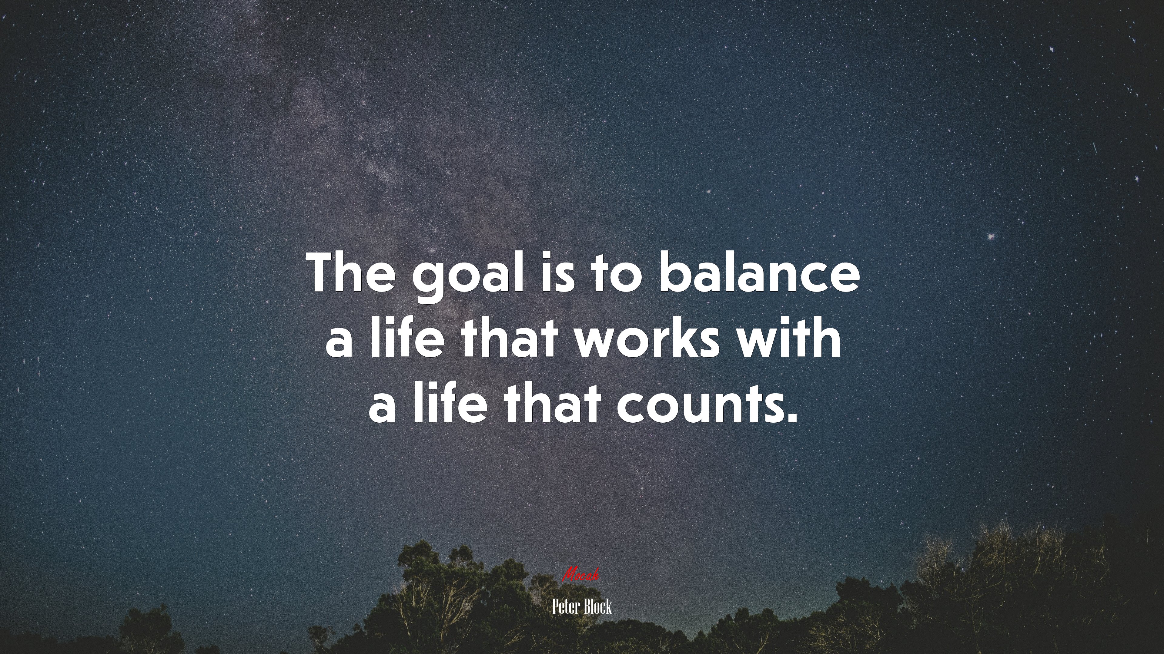 The goal is to balance a life that works with a life that counts. | Peter Block quote HD Wallpaper