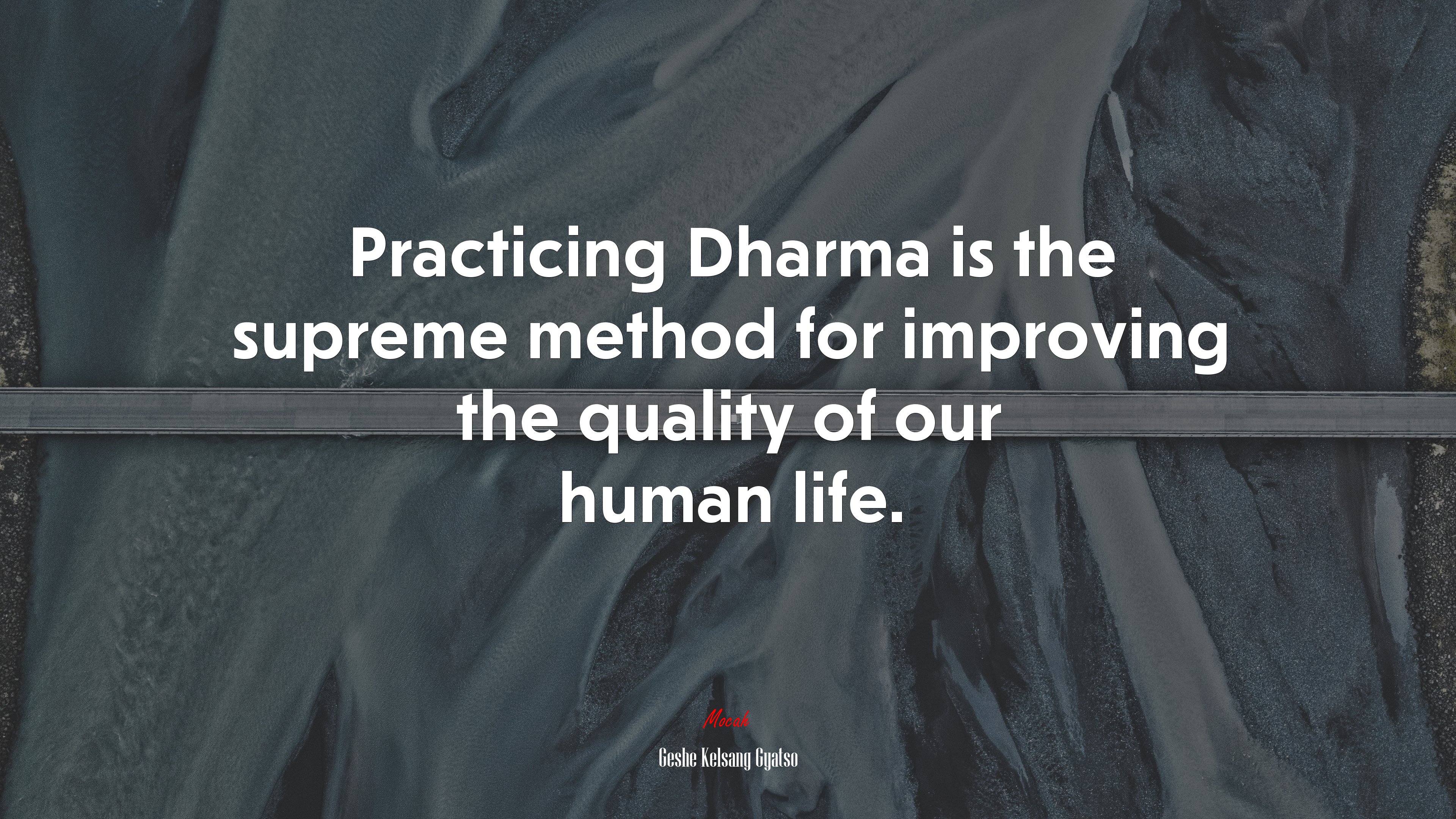 Practicing Dharma is the supreme method for improving the quality of our human life. | Geshe Kelsang Gyatso quote HD Wallpaper