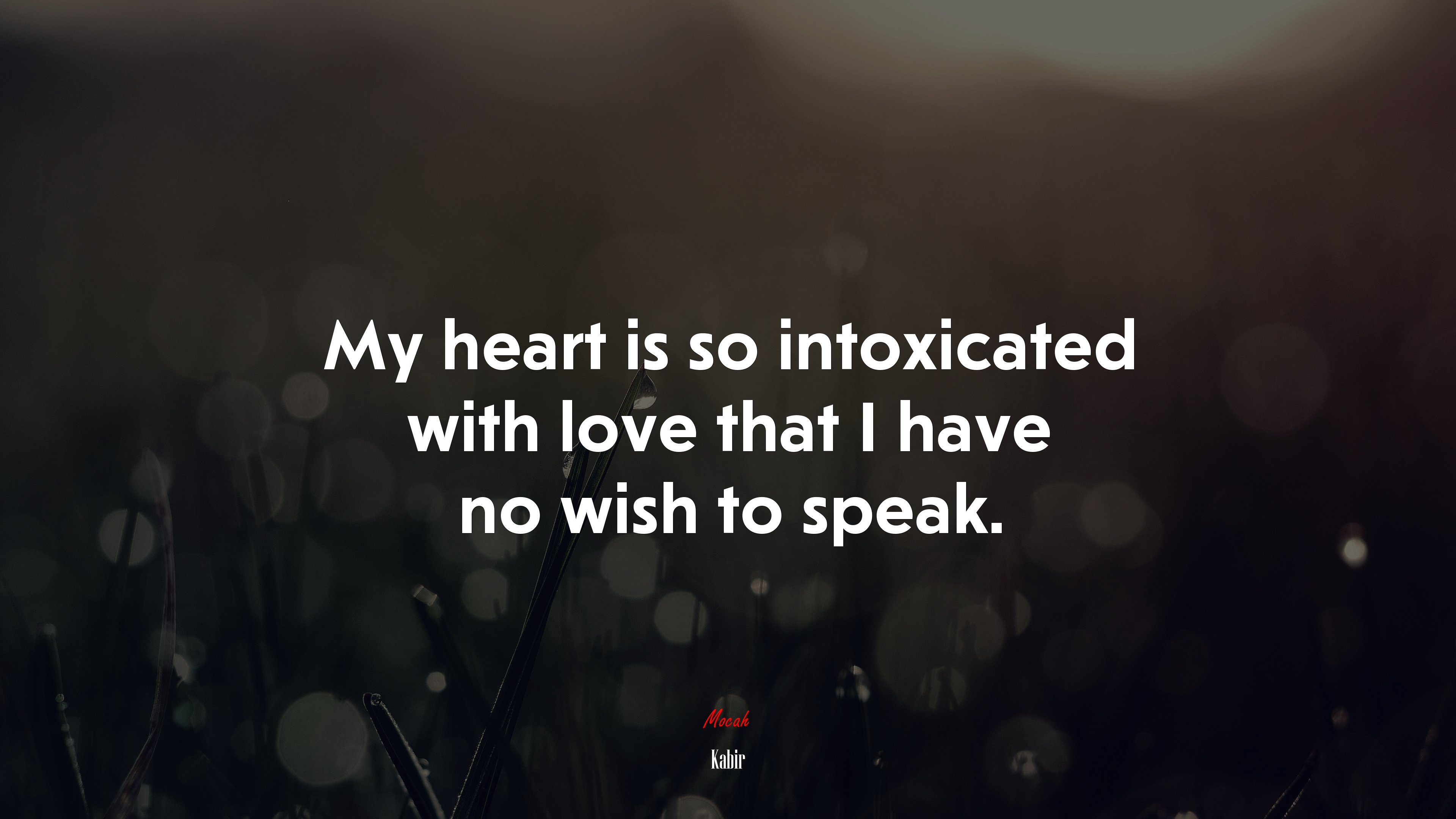 My heart is so intoxicated with love that I have no wish to speak. | Kabir quote HD Wallpaper