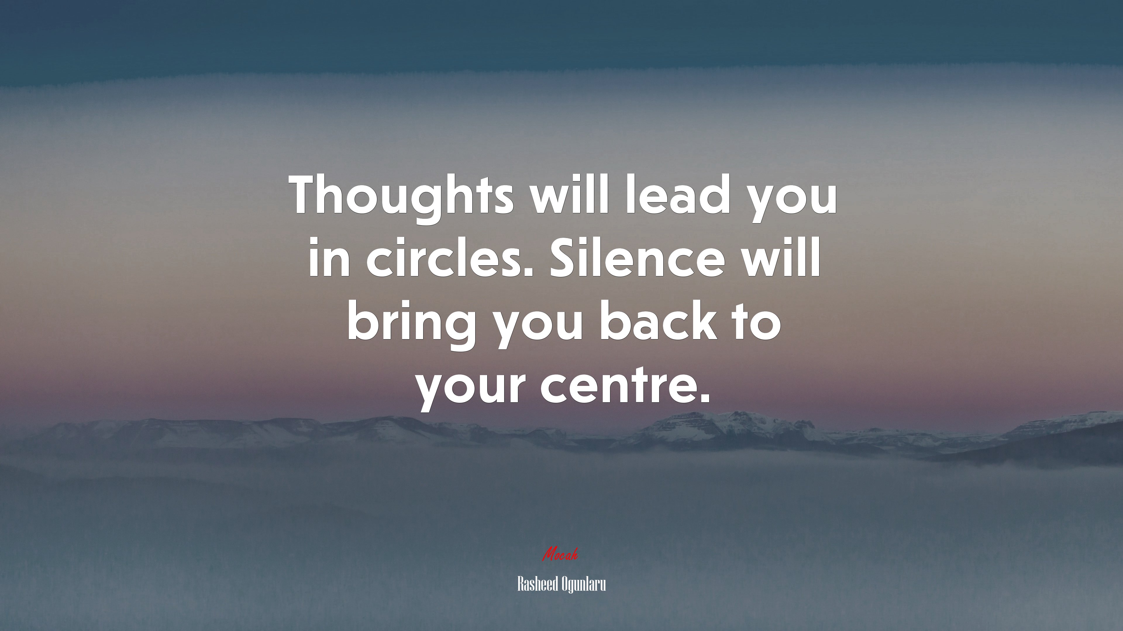 Thoughts will lead you in circles. Silence will bring you back to your centre. | Rasheed Ogunlaru quote HD Wallpaper